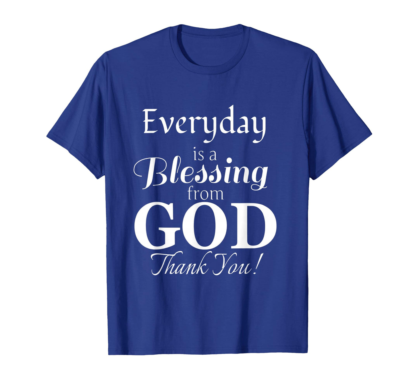 Everyday is a Blessing from God Thank You T-Shirt