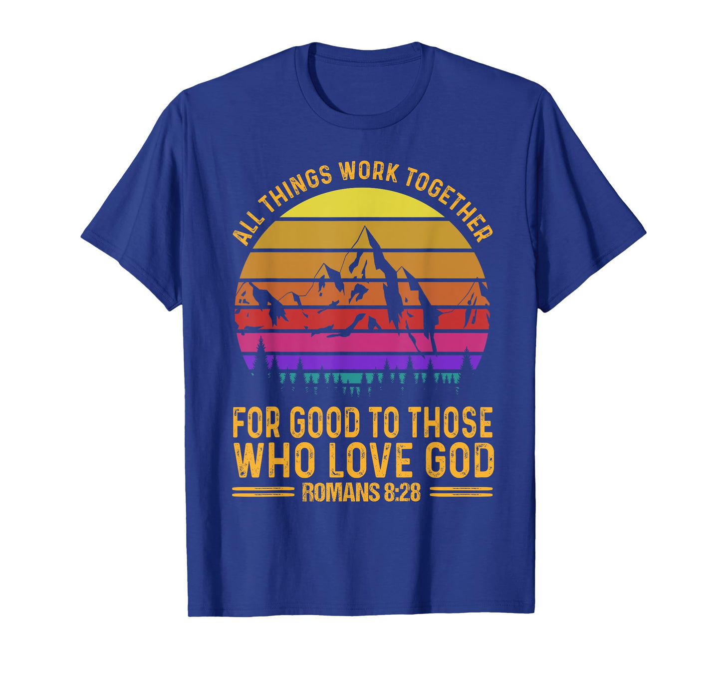 All Things Work Together For Good To Those Who Love God T-Shirt