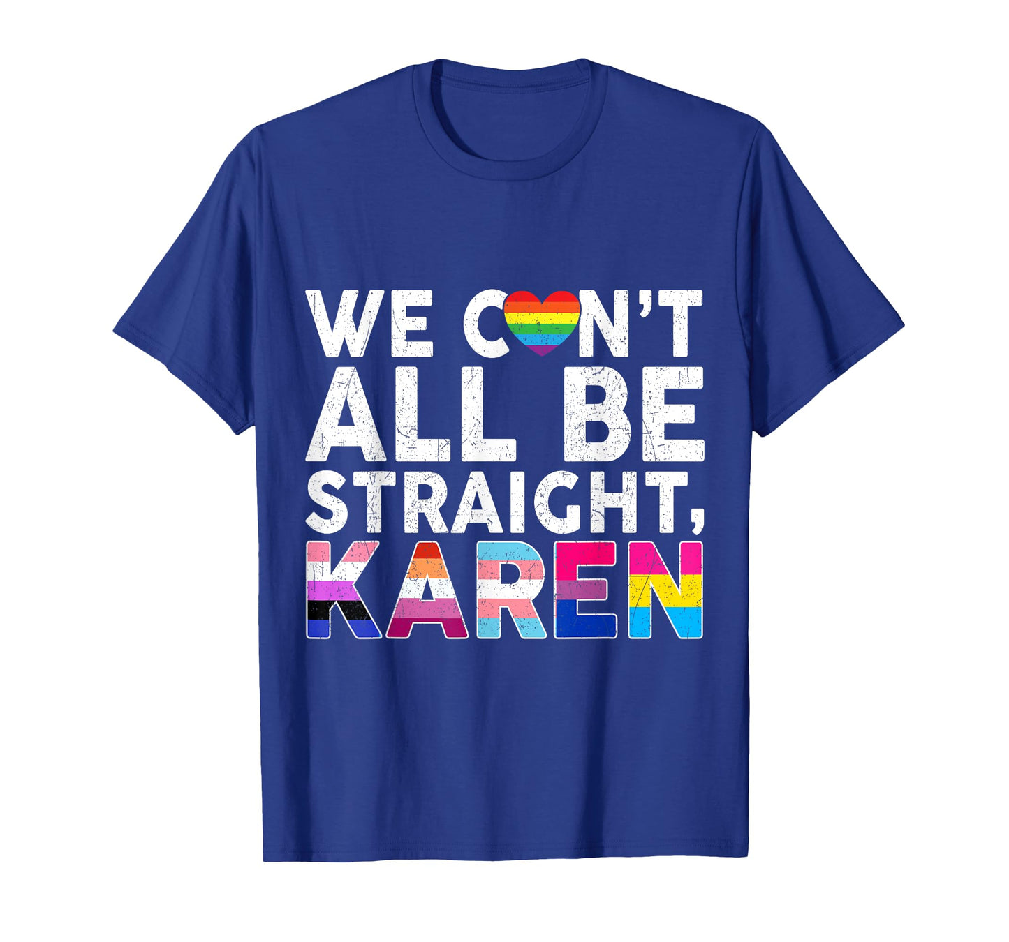 LGBTQ Pride Flag Gay Lesbian Can't All Be Straight Karen T-Shirt
