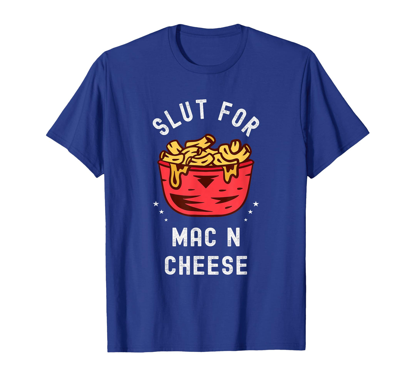 Slut for Mac N Cheese Irreverent Funny Adult Humor Sluts T-Shirt