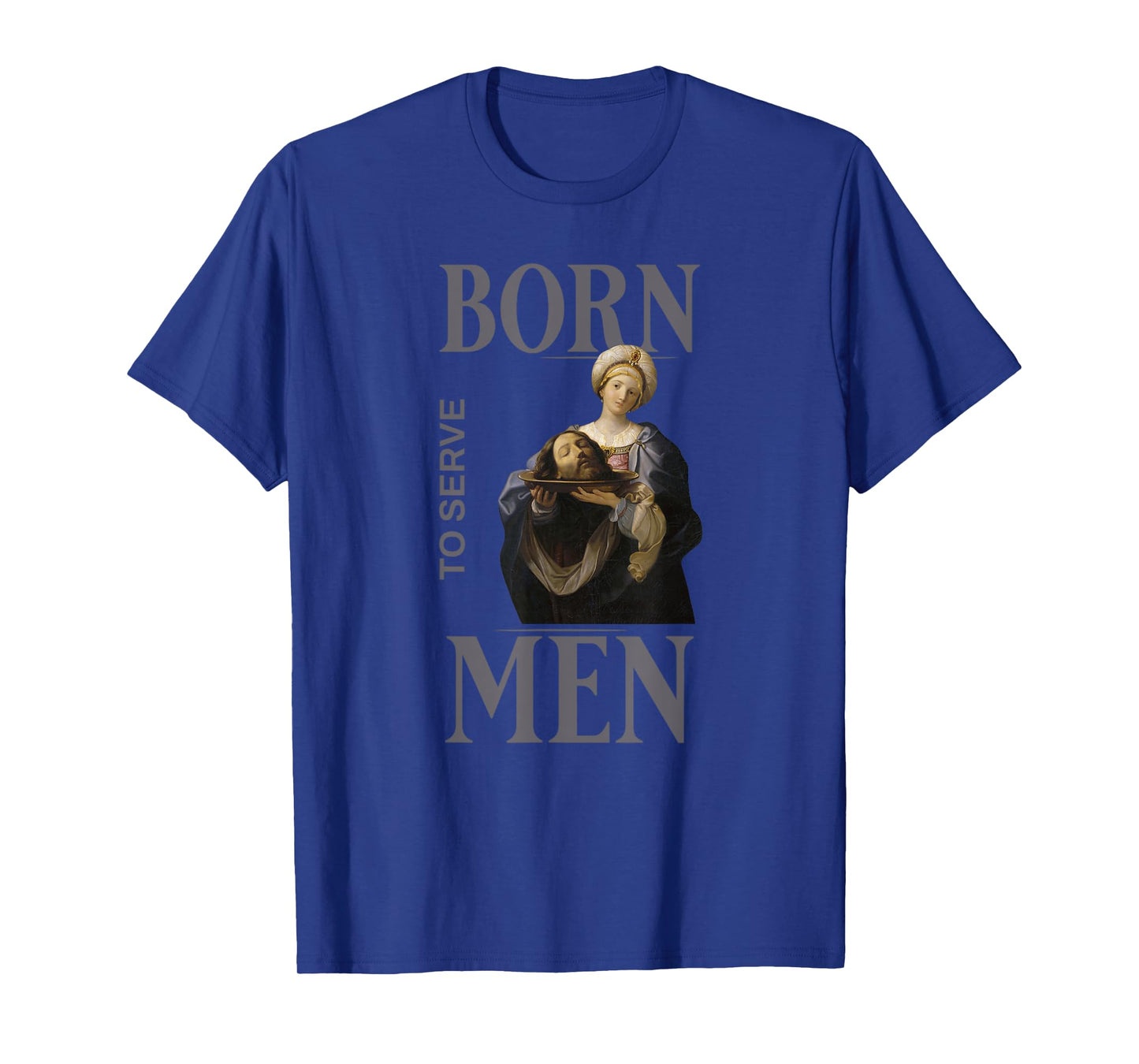 Women Are Born to Serve Men Christian Boss Girl Motivational T-Shirt