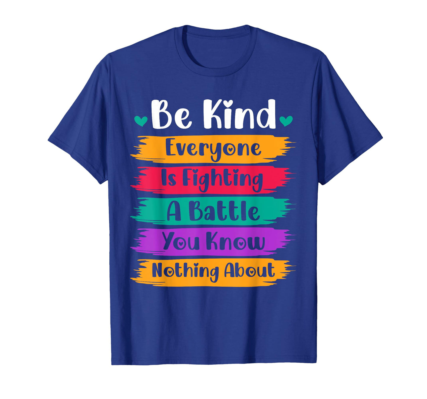 Be Kind Everyone Is Fighting A Battle You Know Nothing About T-Shirt