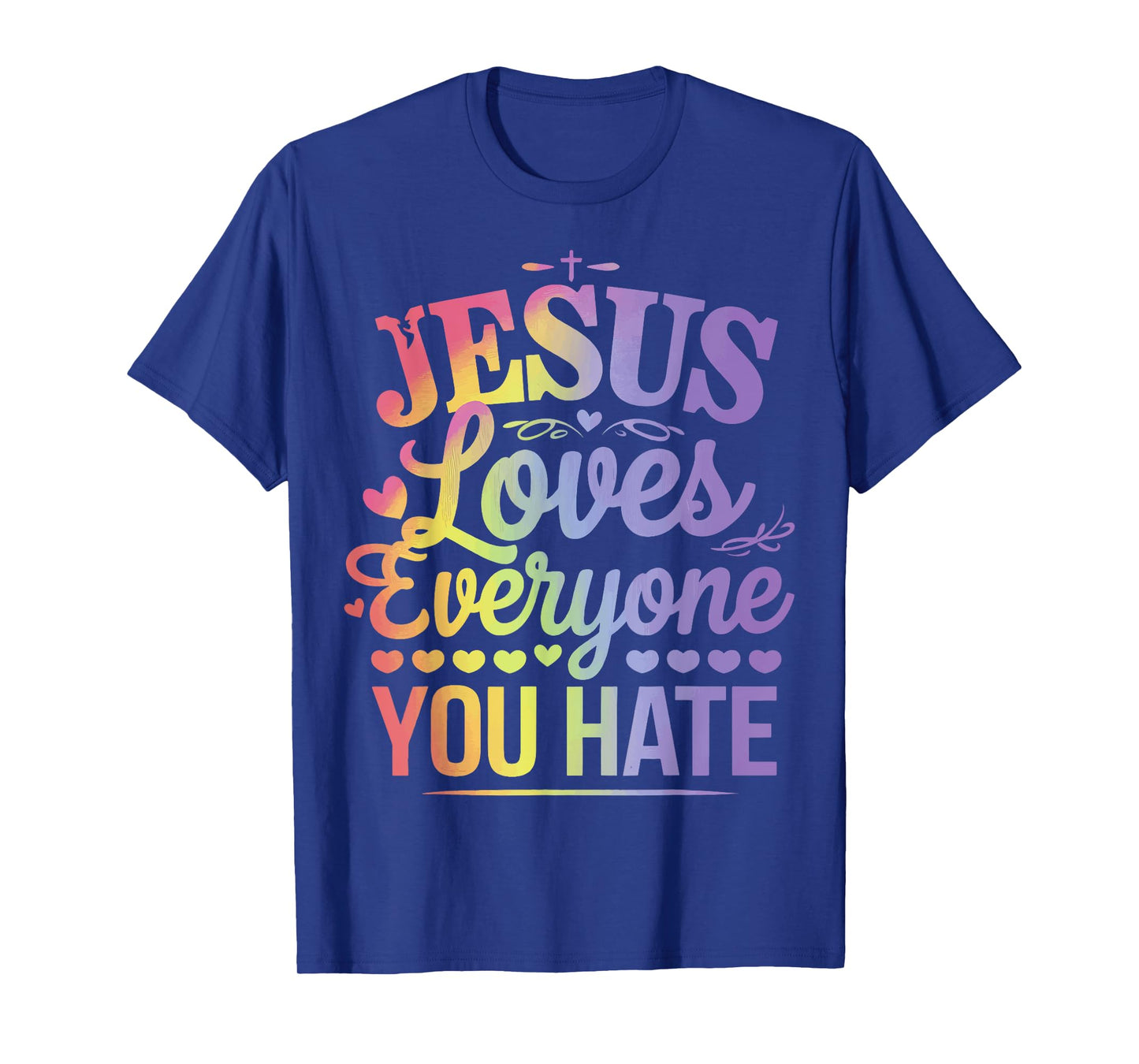 Jesus Loves Everyone You Hate T-Shirt
