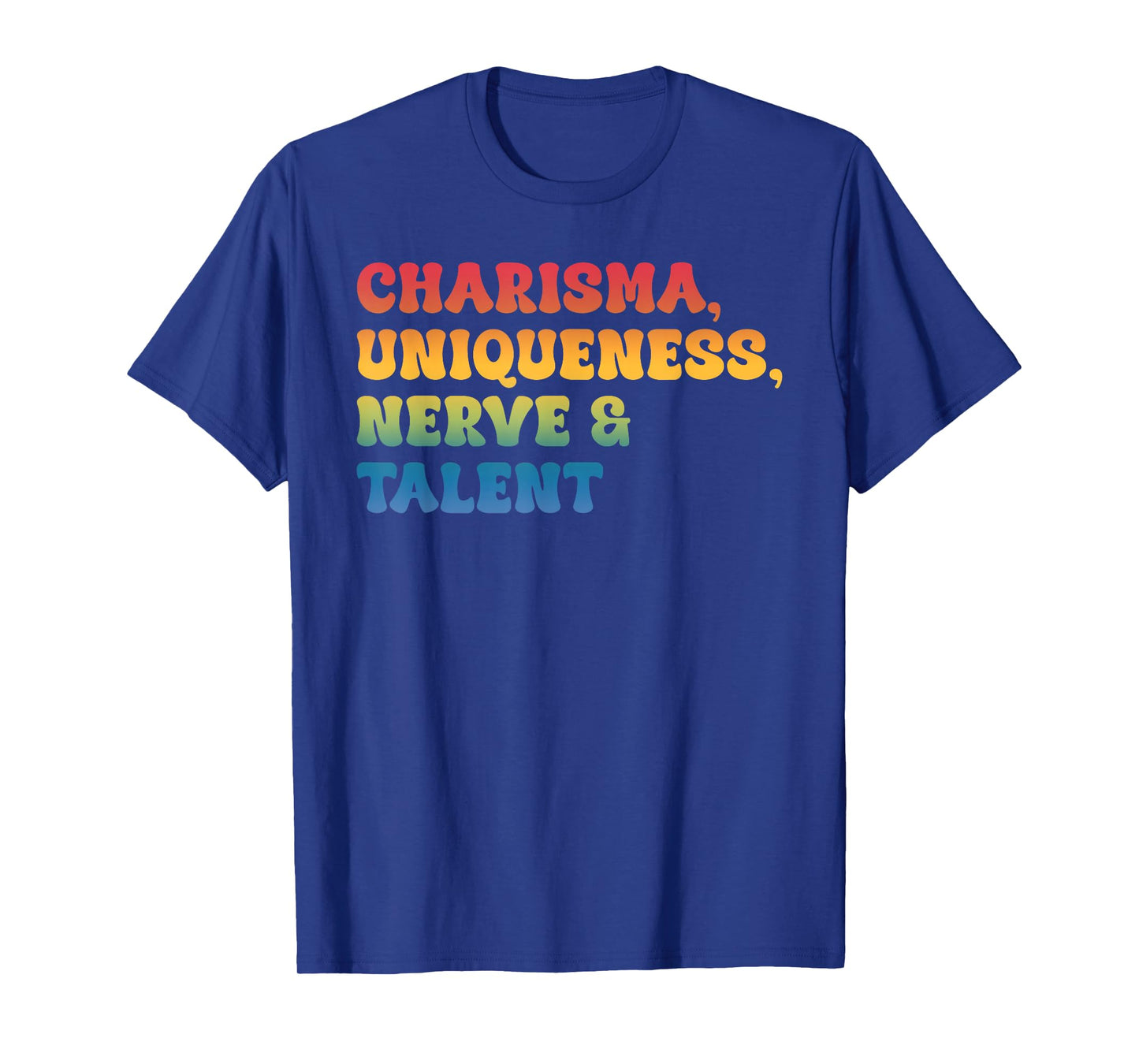 Charisma, Uniqueness Nerve & Talent T-Shirt