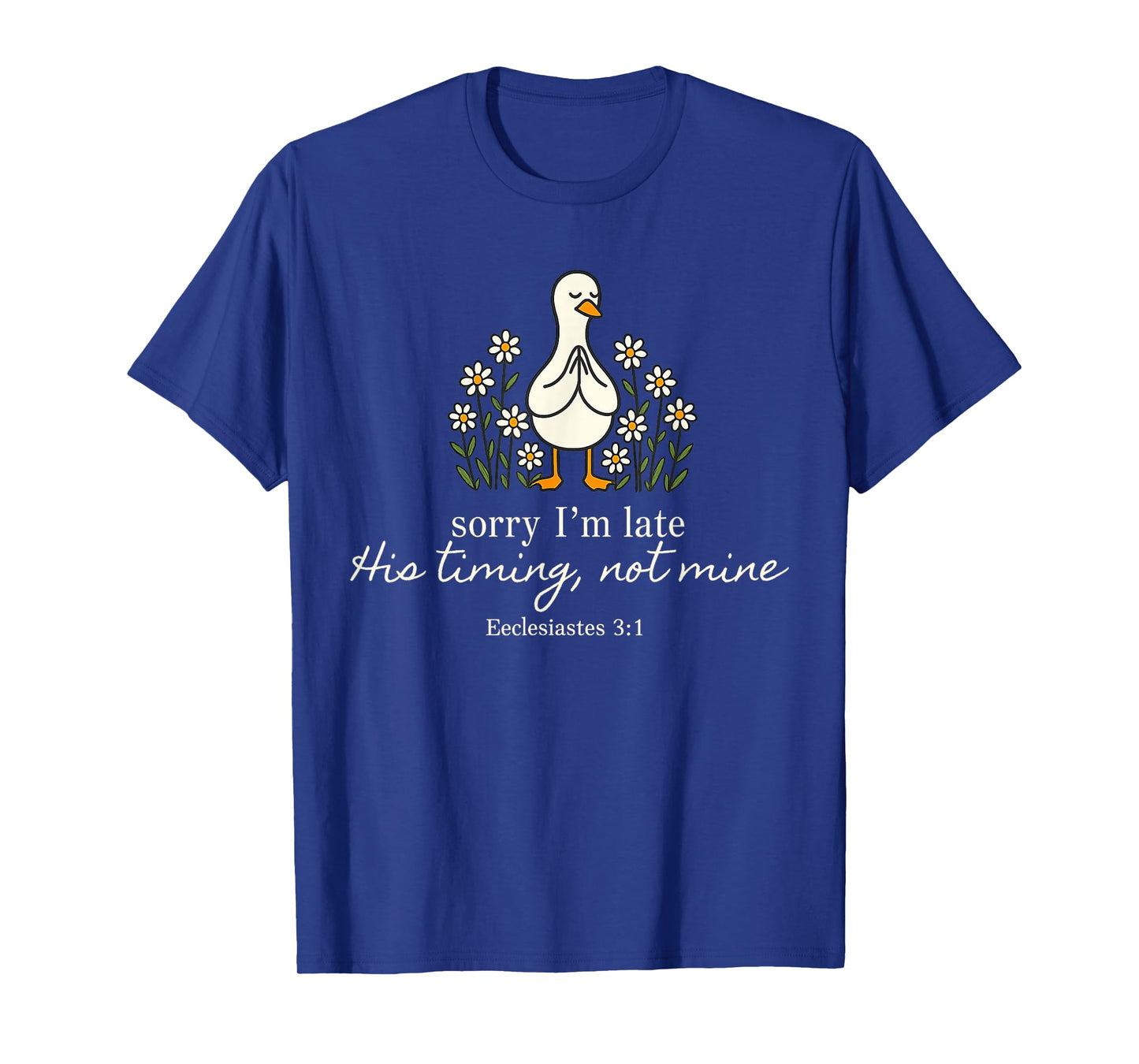 Sorry Iβm Late His Timing Not Mine Funny Christian Duck T-Shirt