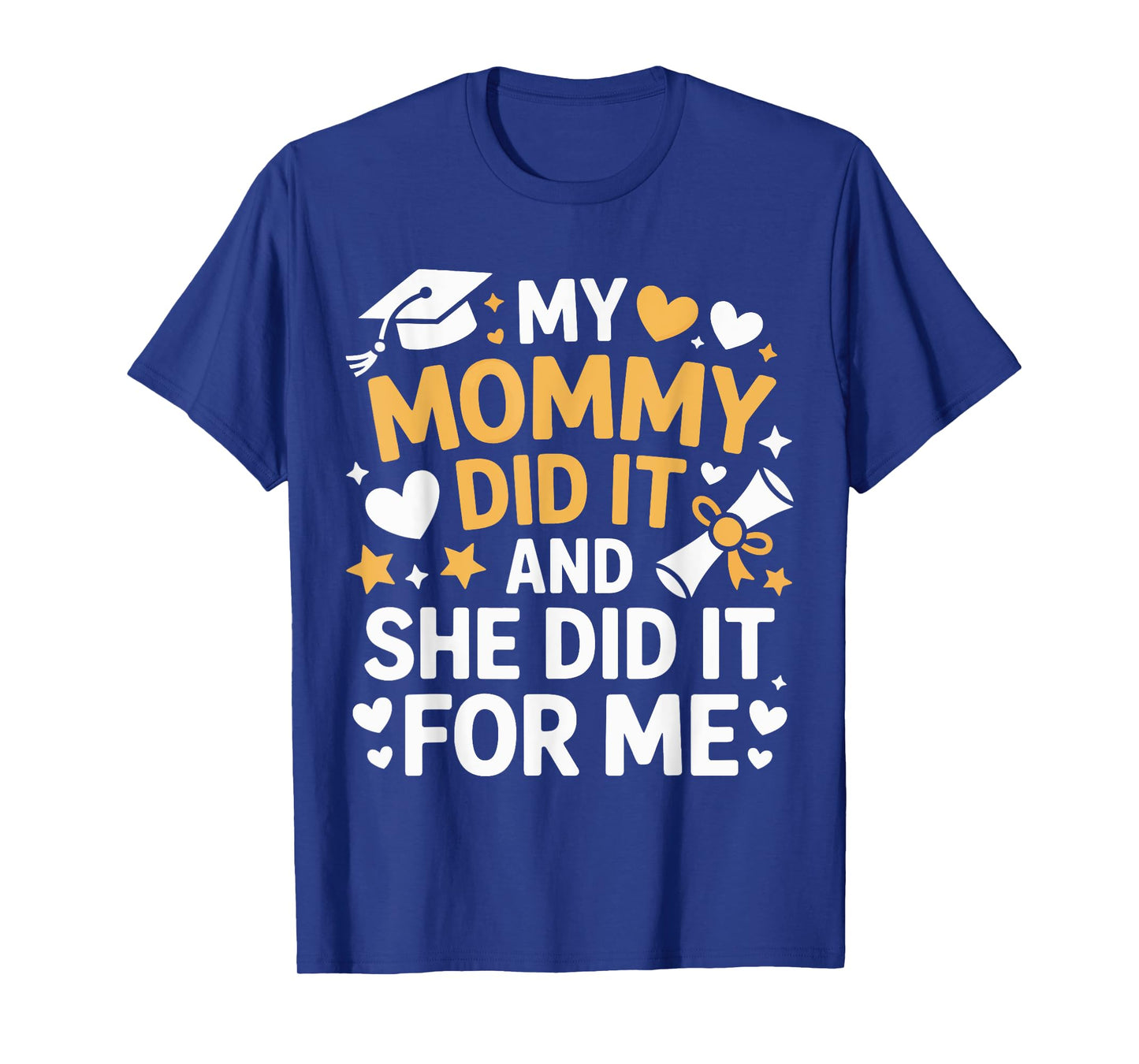 My Mommy Did It Graduation Graduated Mom Proud Children T-Shirt