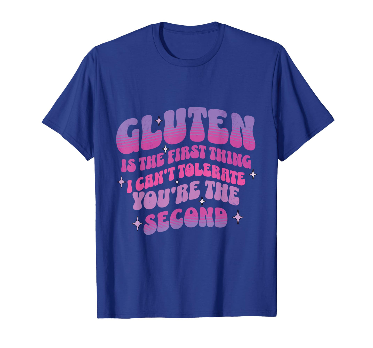 Gluten Is The First Thing I Cannot Tolerate You Are Second T-Shirt
