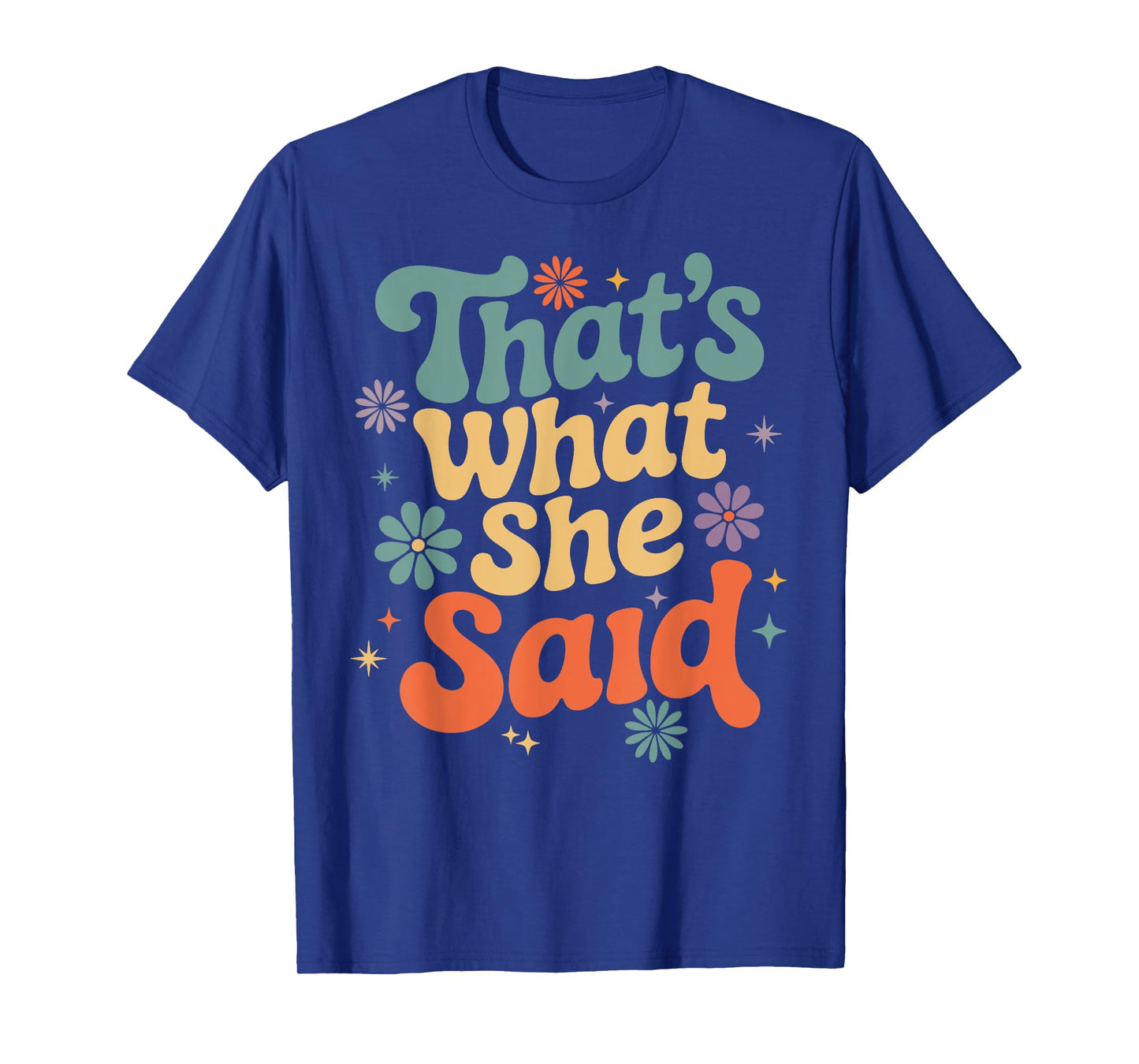 Funny Humor Sarcastic Joke Retro Groovy That’s What She Said T-Shirt