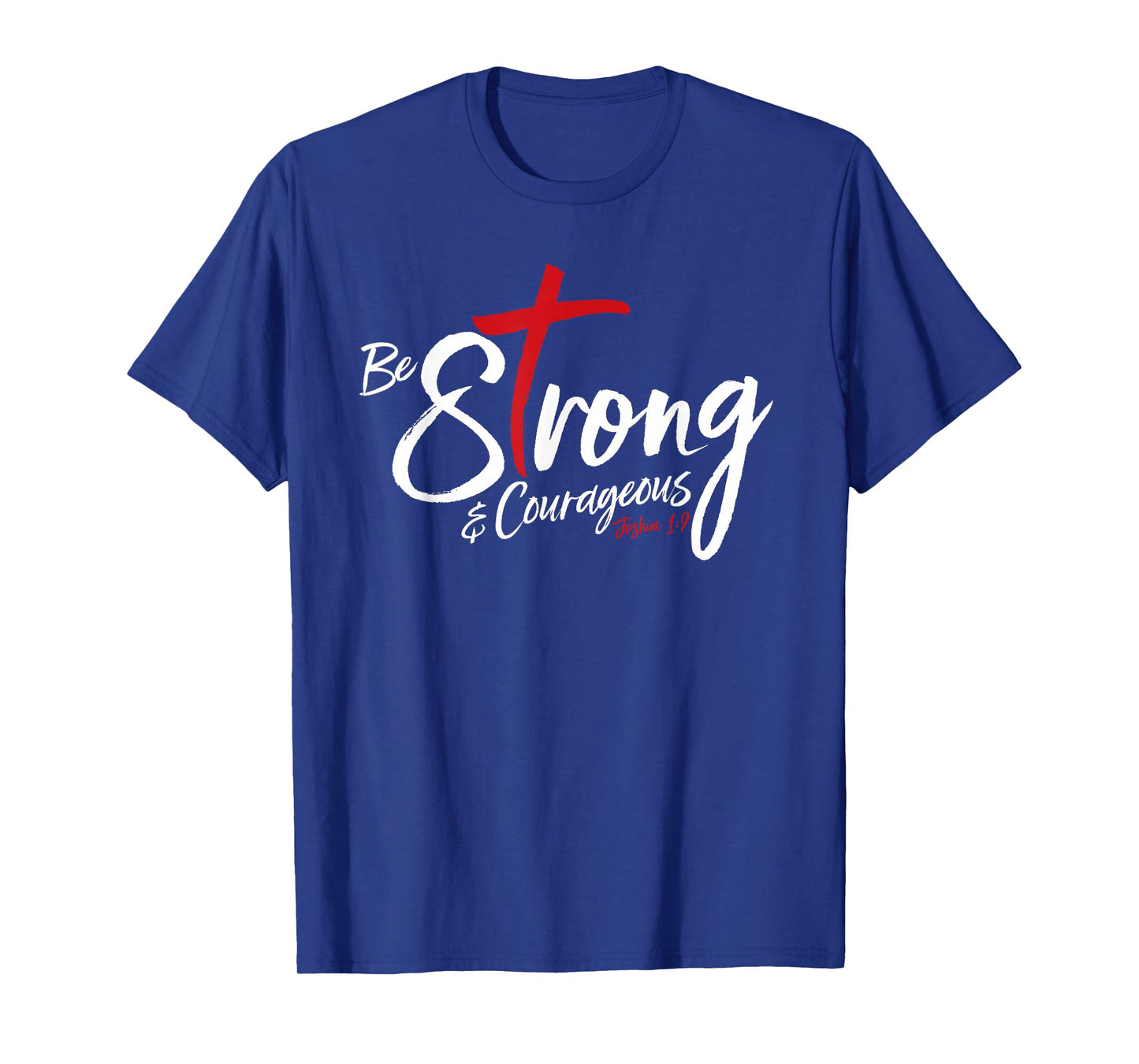 Joshua 1:9 - Be Strong & Courageous T-Shirt