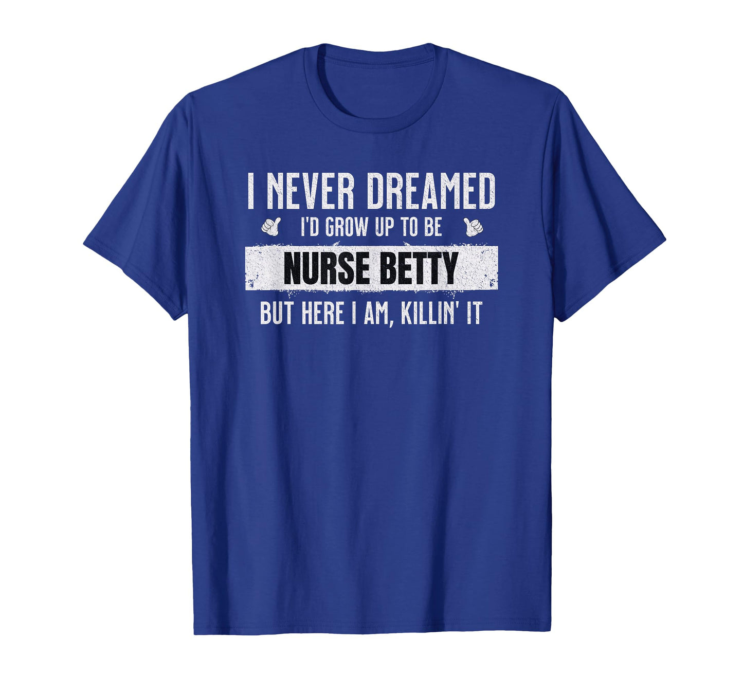 Funny Personalized Nurse Betty Quote Nurses First Name T-Shirt