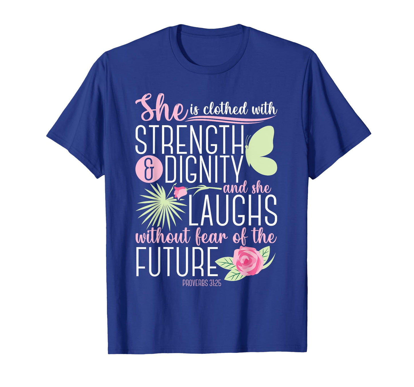 Christian Bible Verse Proverbs 31:25 Rose Flower T-Shirt