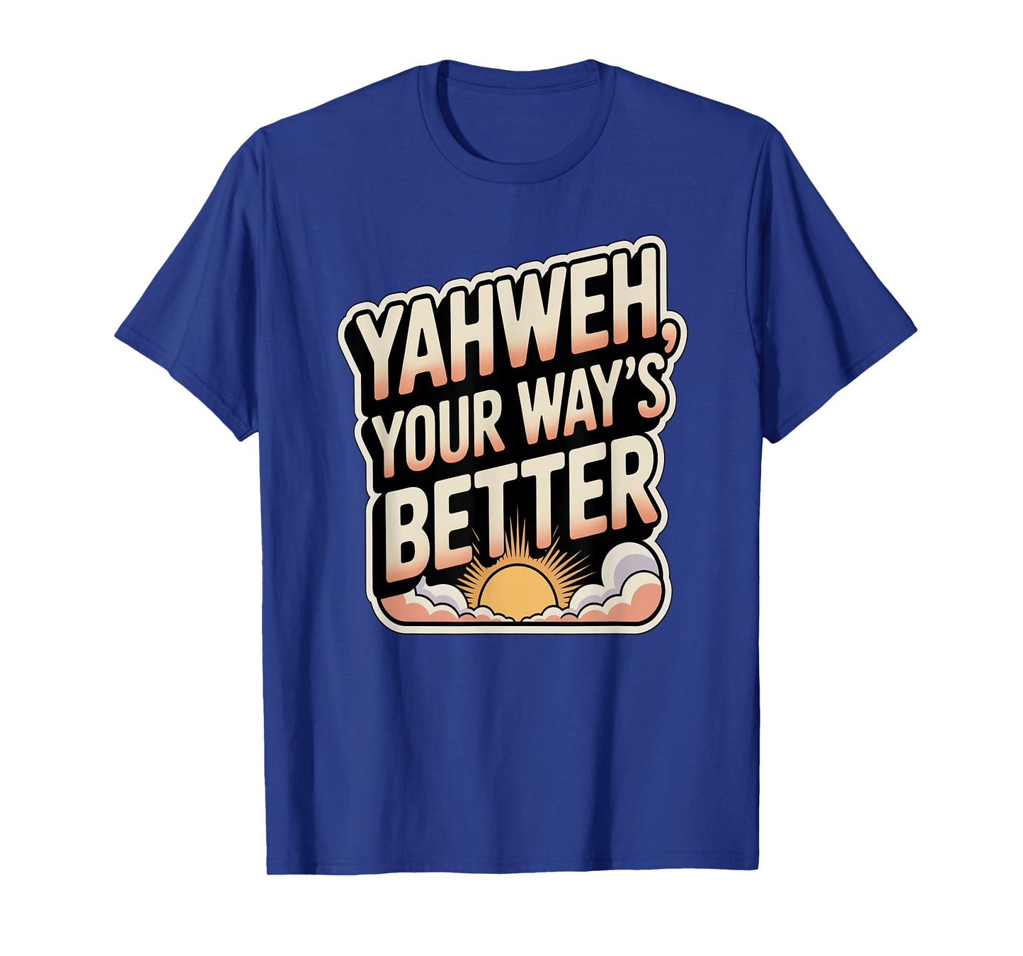 Yahweh, Your Way's Better T-Shirt