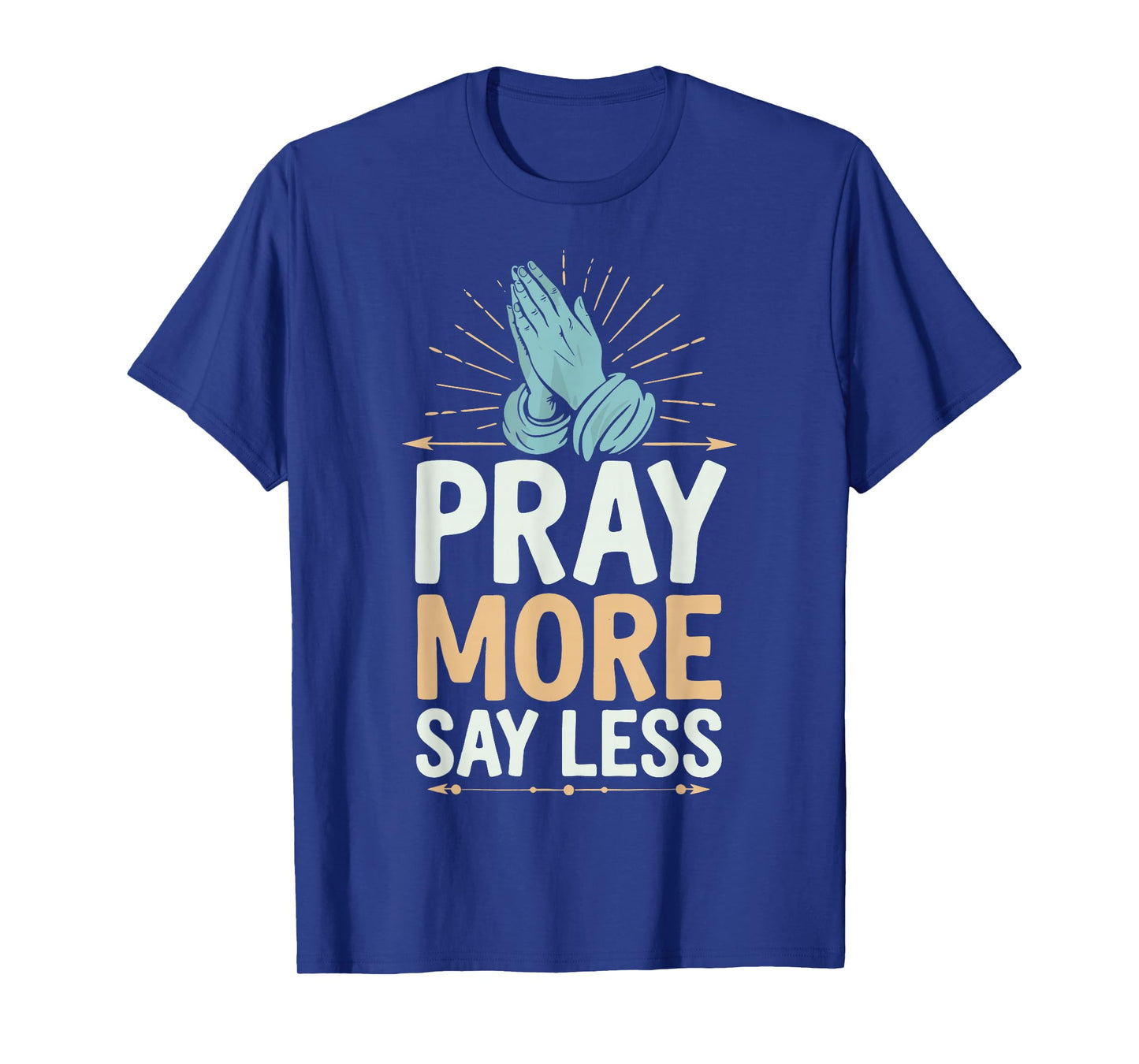 Pray More Say Less T-Shirt