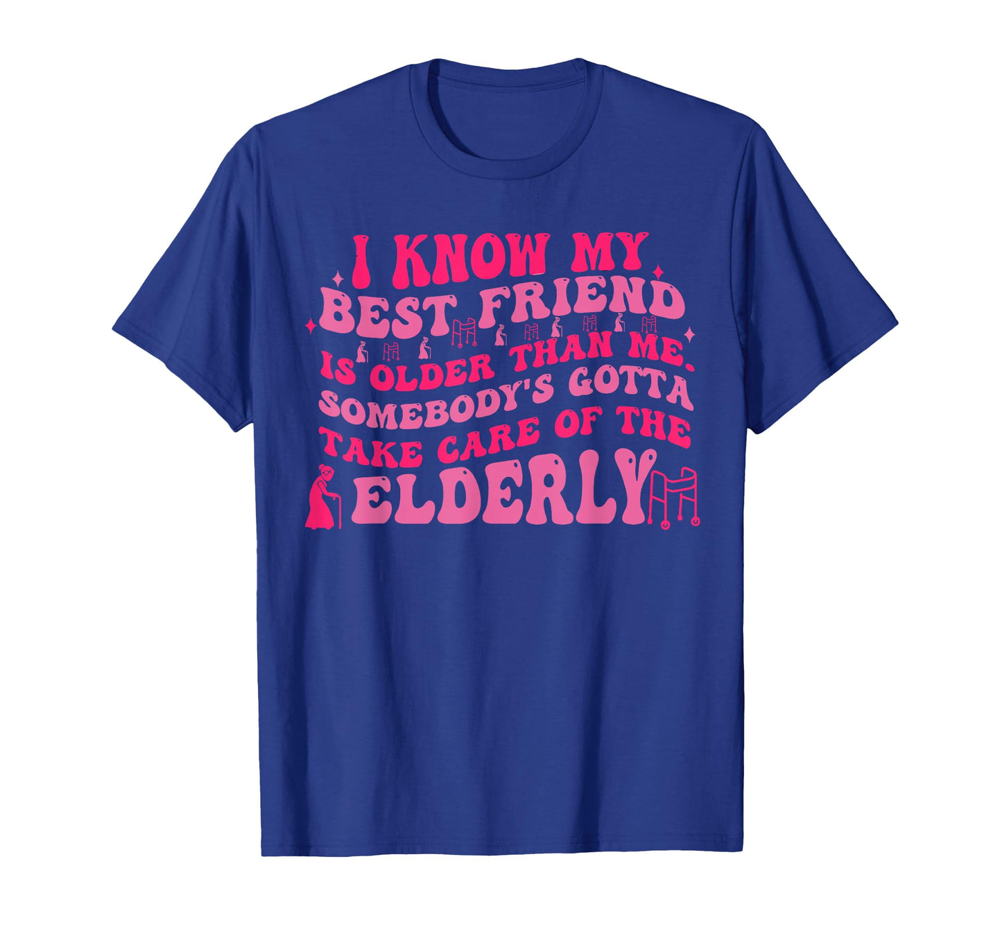 I Know My Best Friend Is Older Than Me Somebody Gotta Funny T-Shirt