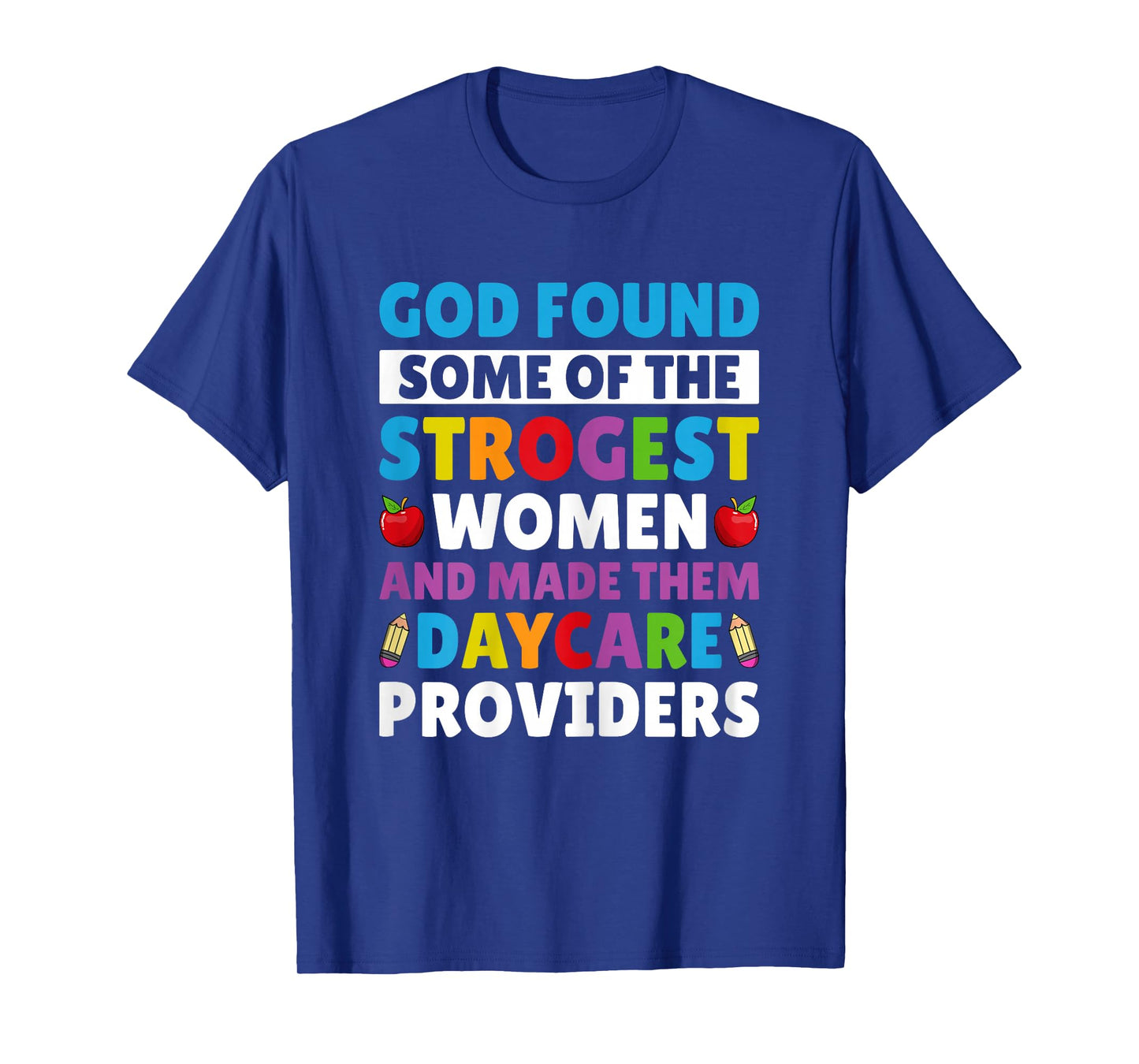 God Found Strongest Women and Made Them Daycare Providers T-Shirt