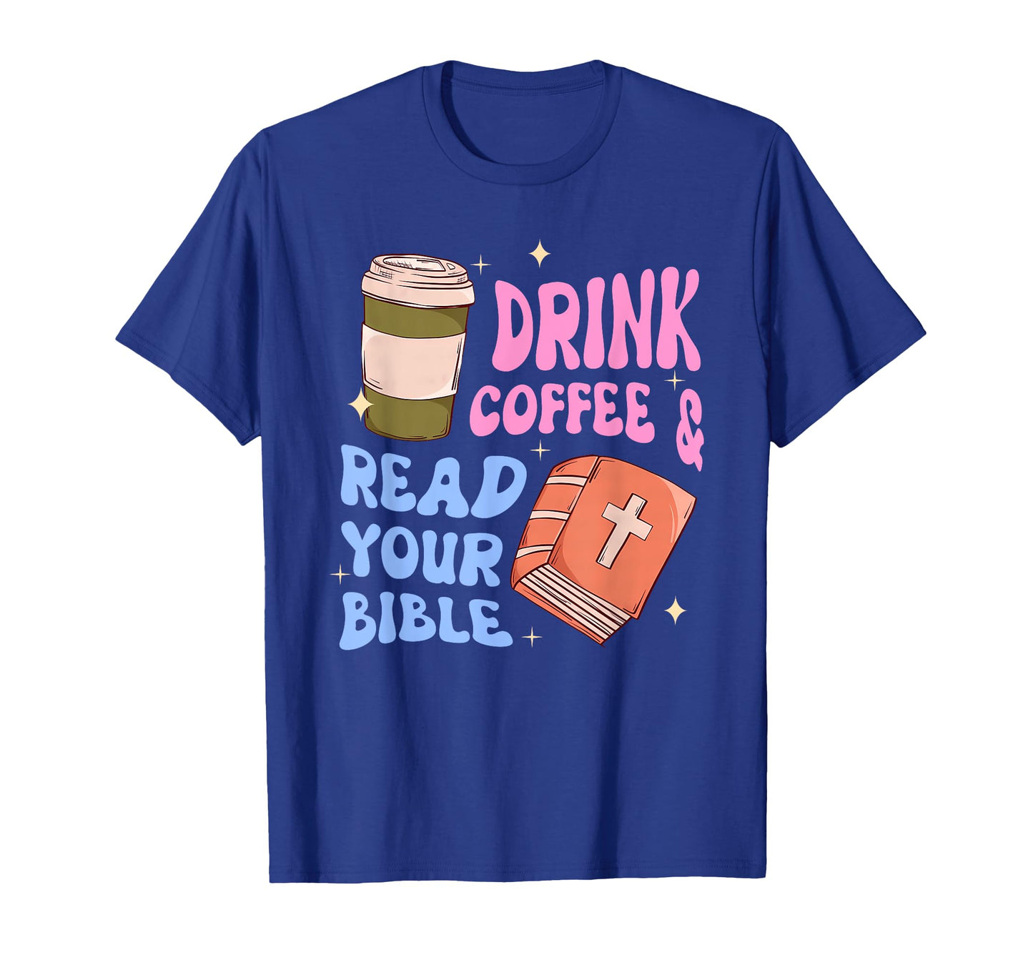 Drink Coffee & Read Your Bible Funny Christian Design T-Shirt