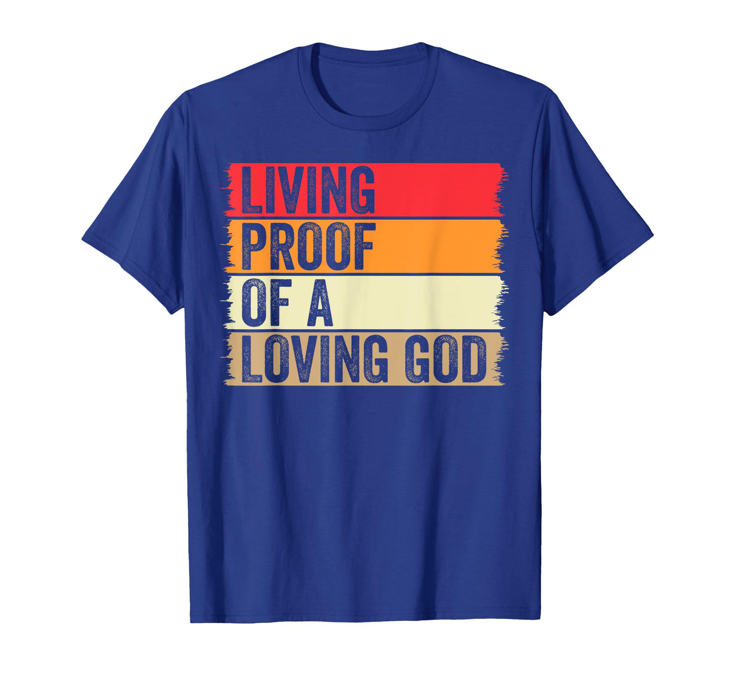 Living Proof Of A Loving God Faith Christian Worship Jesus T-Shirt
