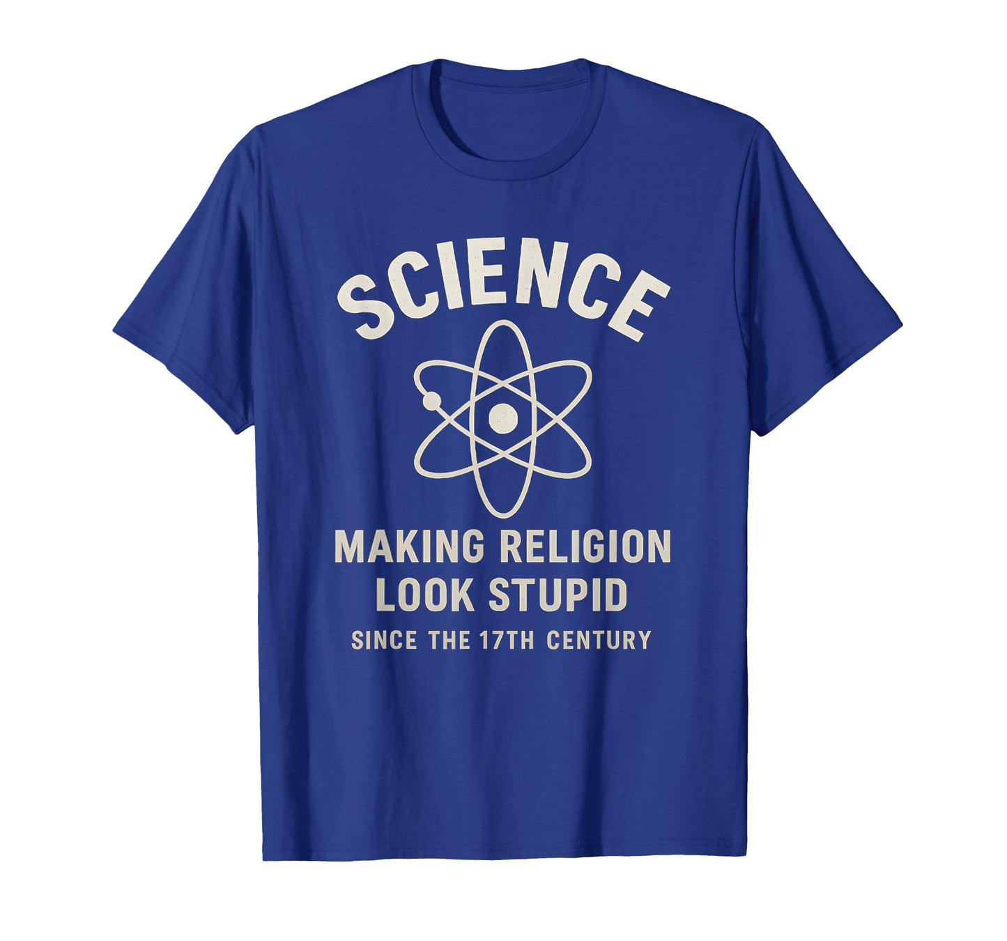 Science Making Religion Look Stupid Since 17th Century T-Shirt