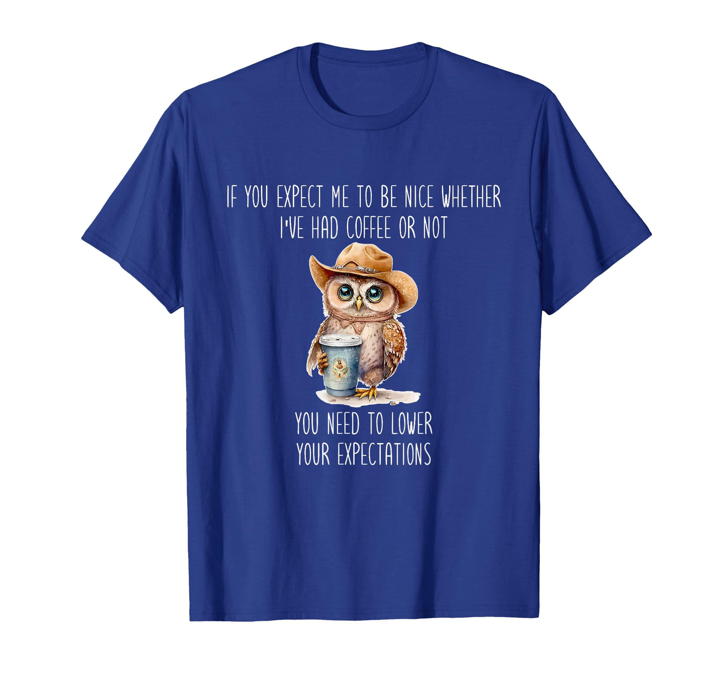 I've Had Coffee Or Not You Need To Lower Your Expectations T-Shirt