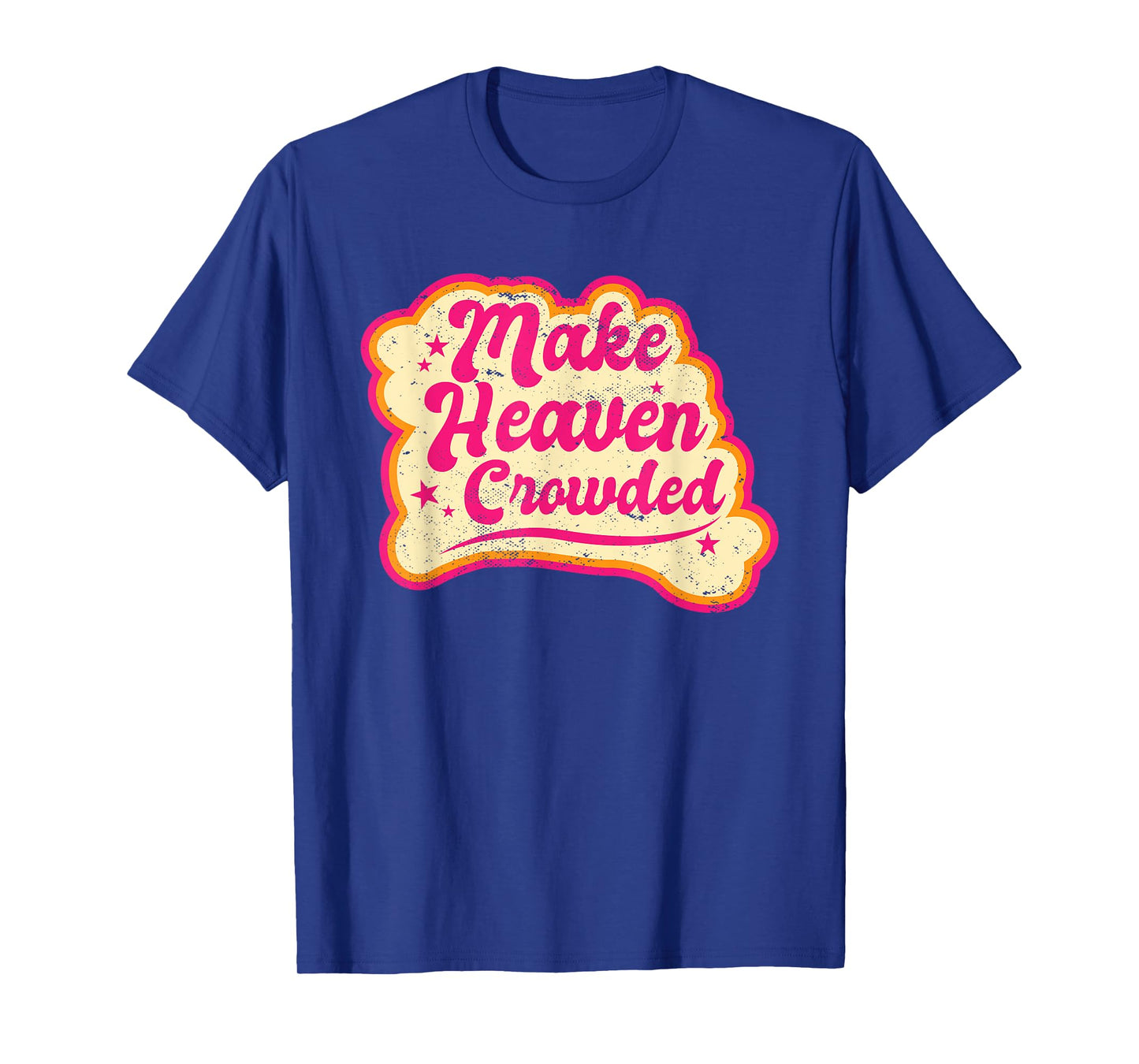 Make Heaven Crowded Bible Scripture Jesus Believer Christian T-Shirt