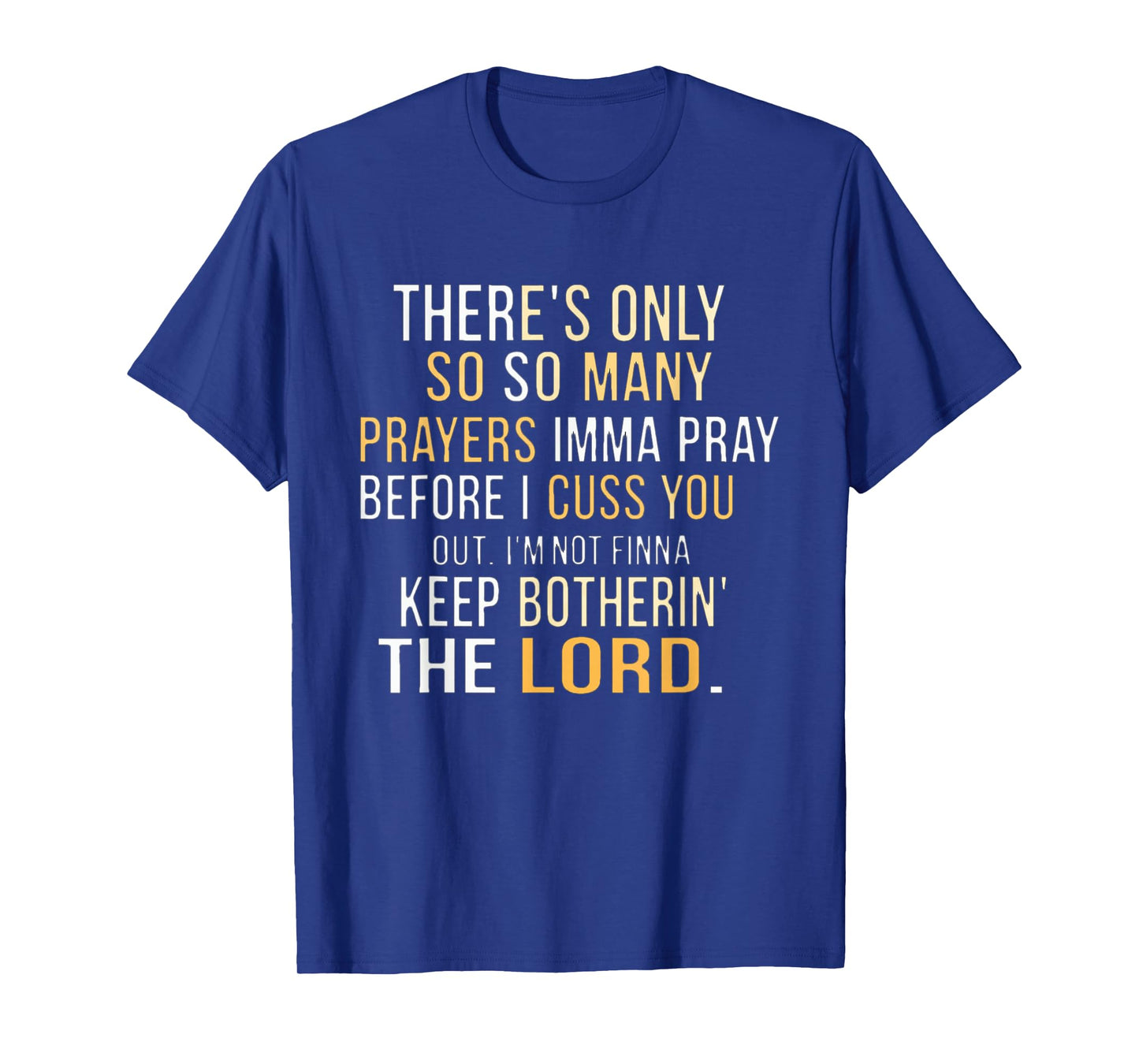 There's only so many prayers Imma pray before I cuss you out T-Shirt