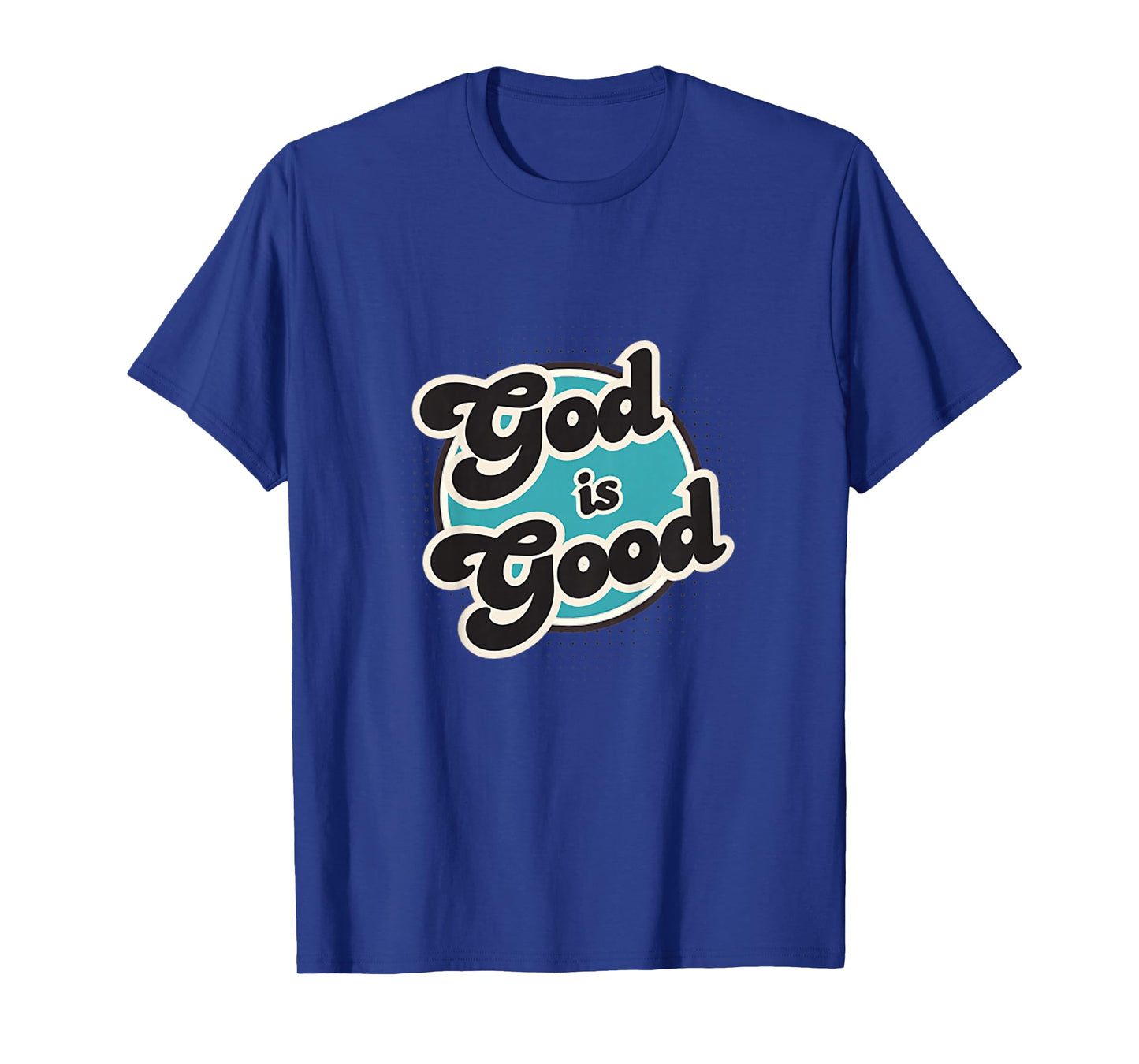 God is Good, Men, Women, Youth and Girls T-Shirt