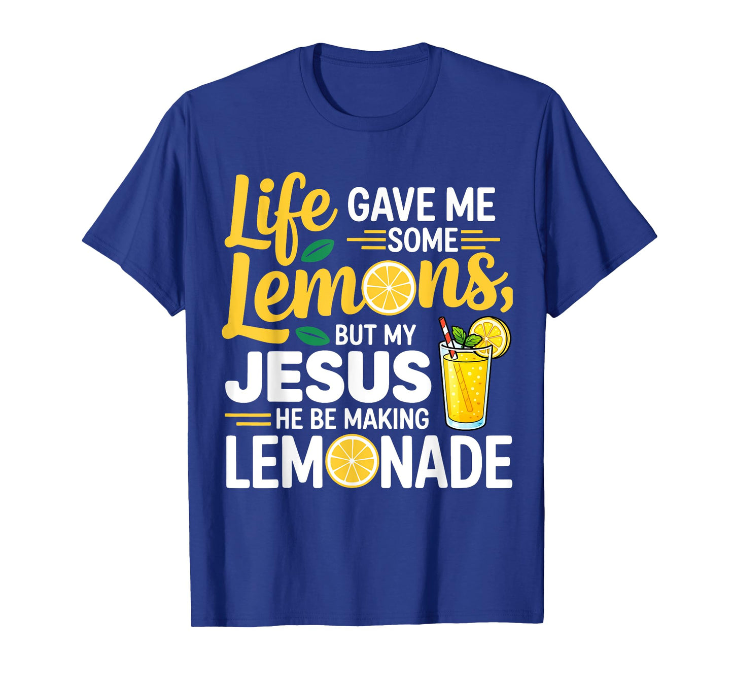 Life Gave Me Some Lemons But My Jesus He Be Making Lemonade T-Shirt