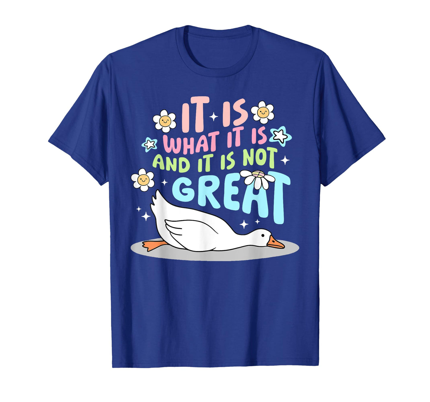 It Is What It Is And It Is Not Great Goose Funny T-Shirt