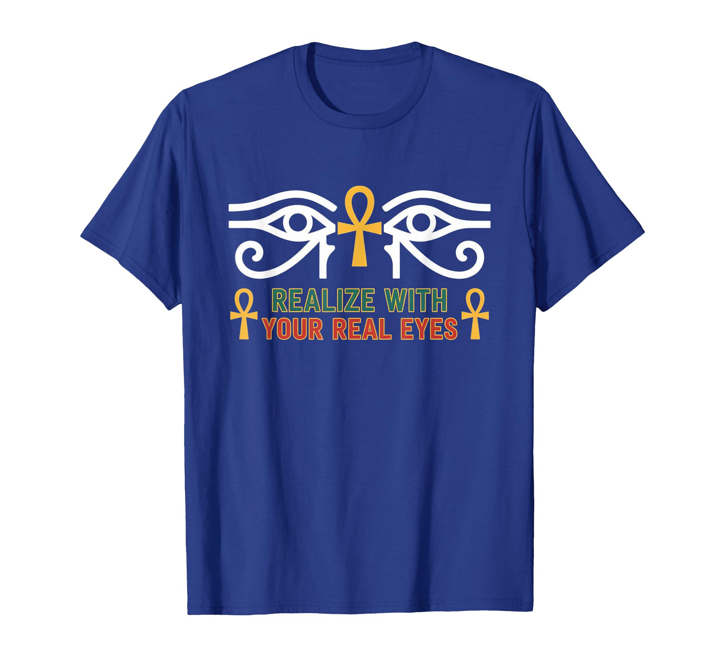 Realize with Your Real Eyes - Ra & Ancient Egyptian African T-Shirt