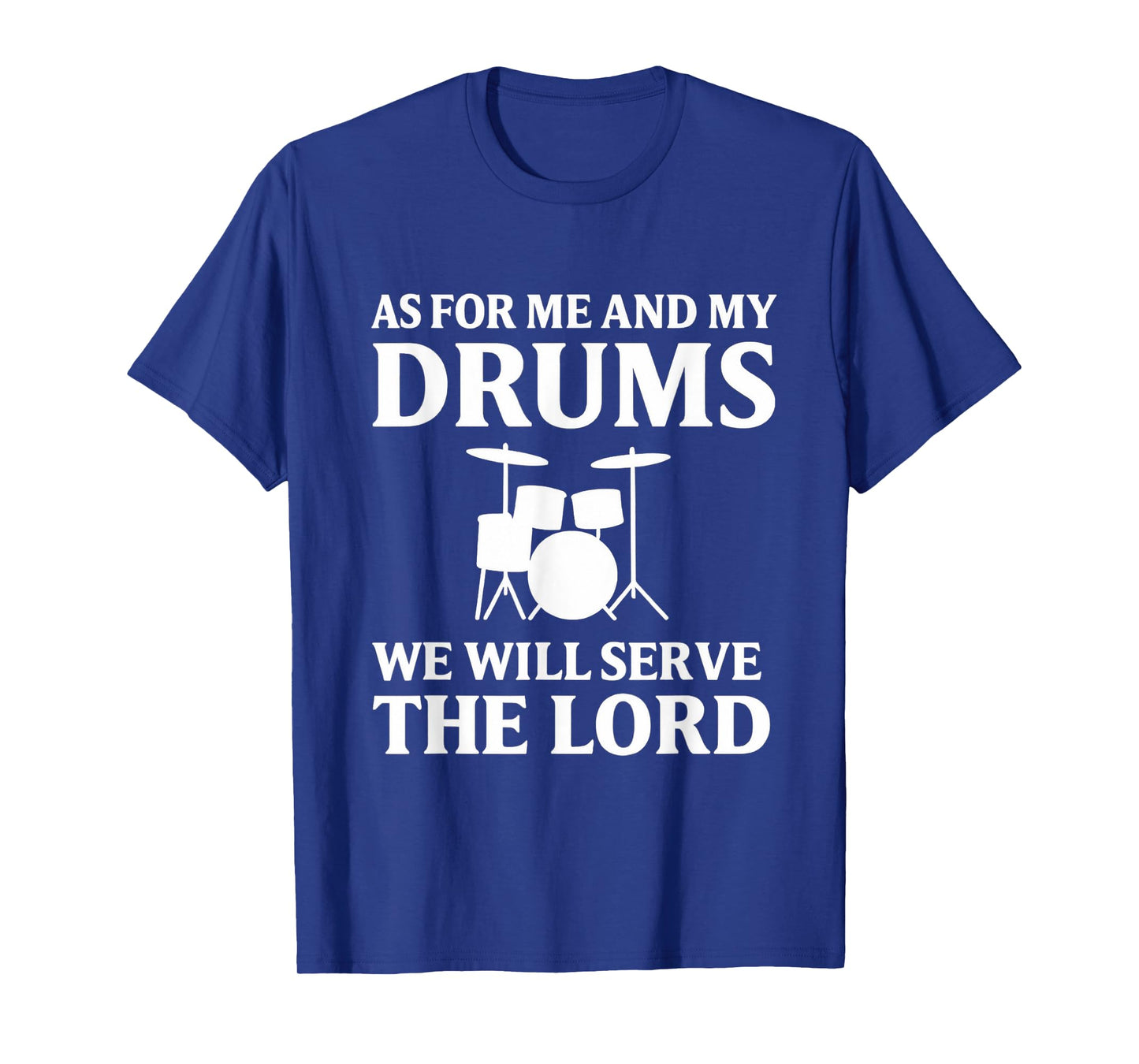 As for Me and My Drums We Will Serve the Lord T-Shirt