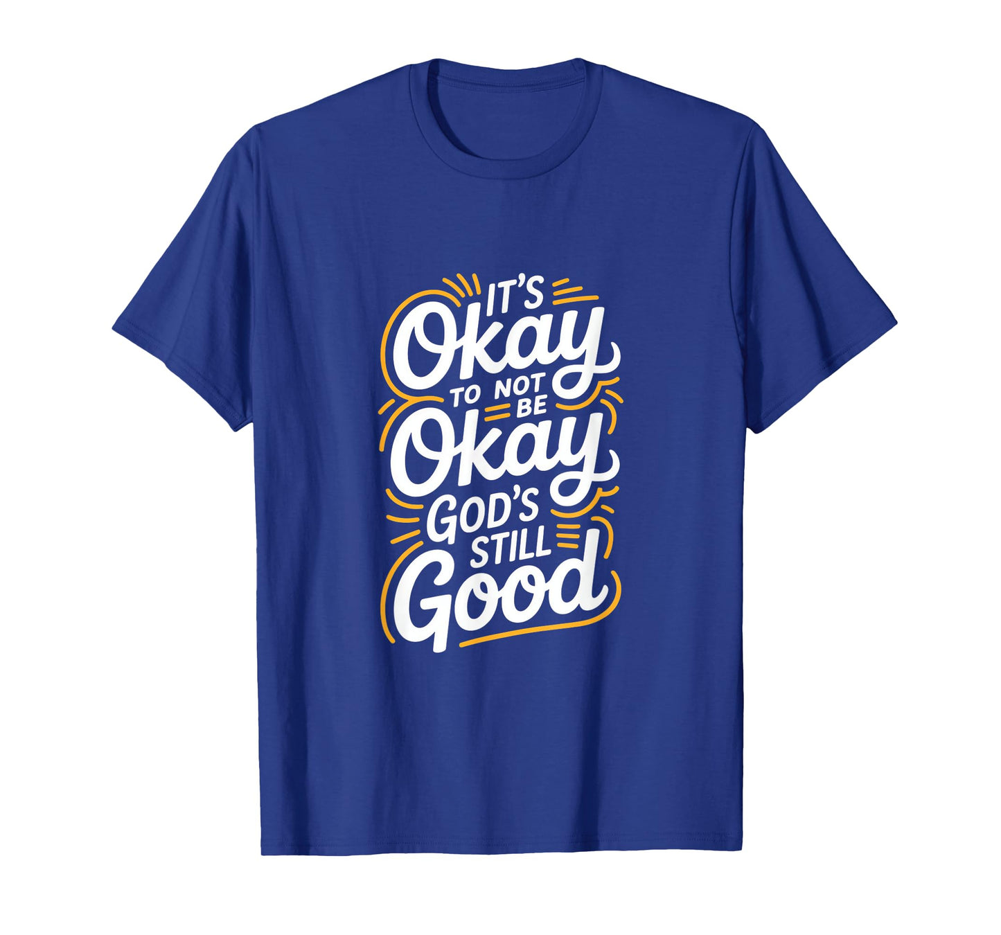 It's Okay to Not Be Okay God's Still Good Christian T-Shirt