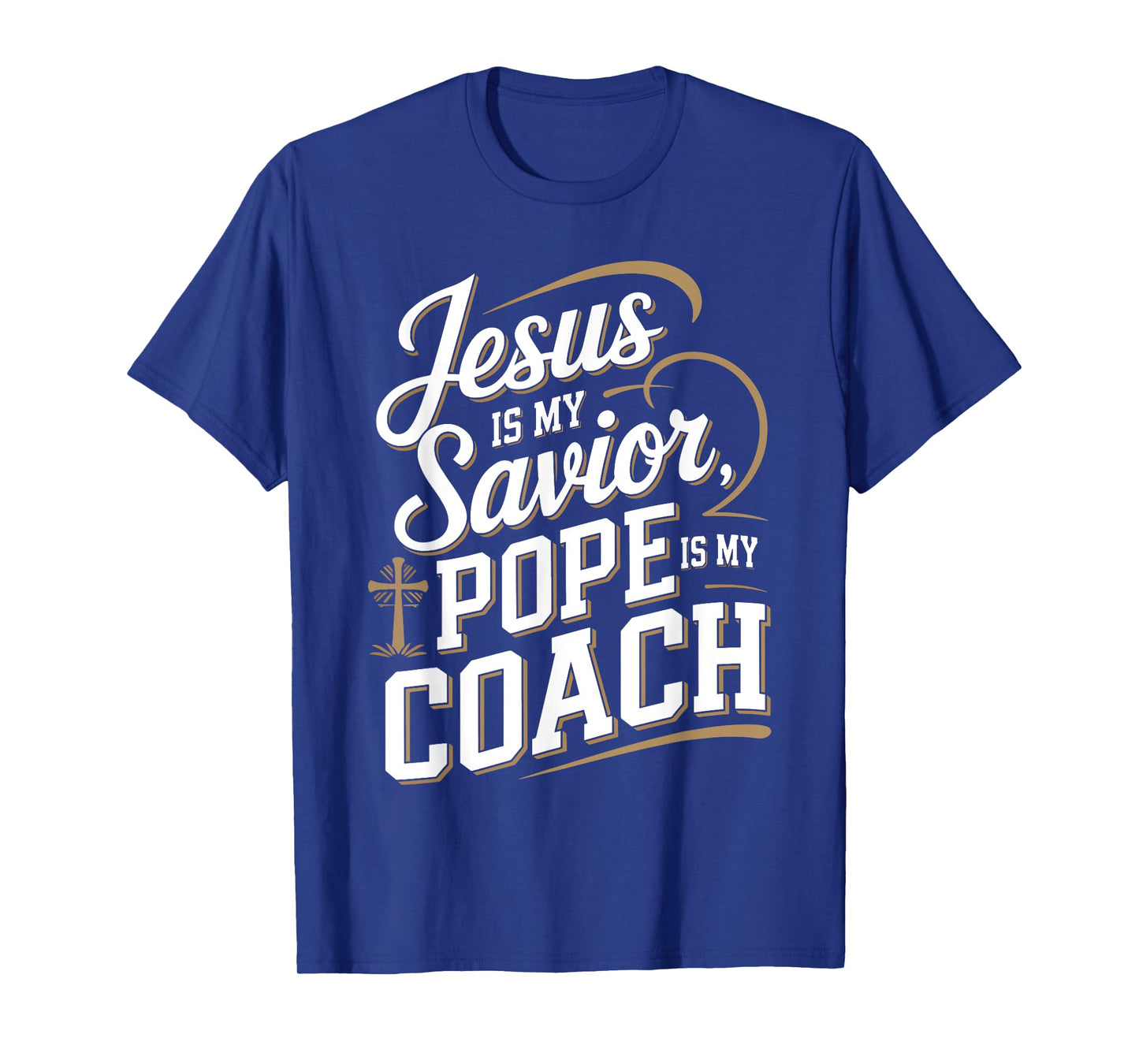 Jesus Is My Savior Pope Is My Coach Christian Quote T-Shirt