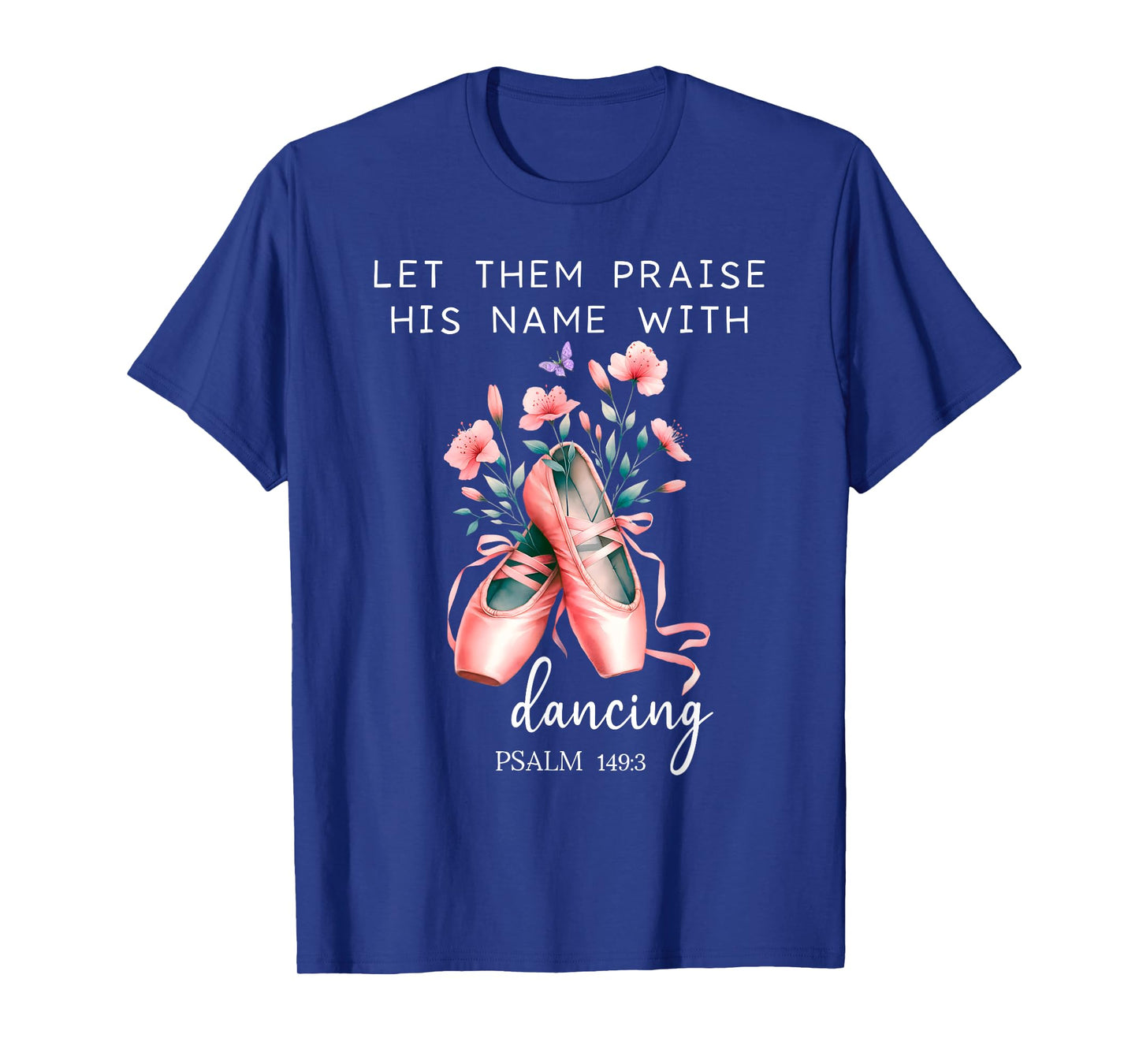 Let Them Praise His Name with Dancing Religious Psalm 149:3 T-Shirt