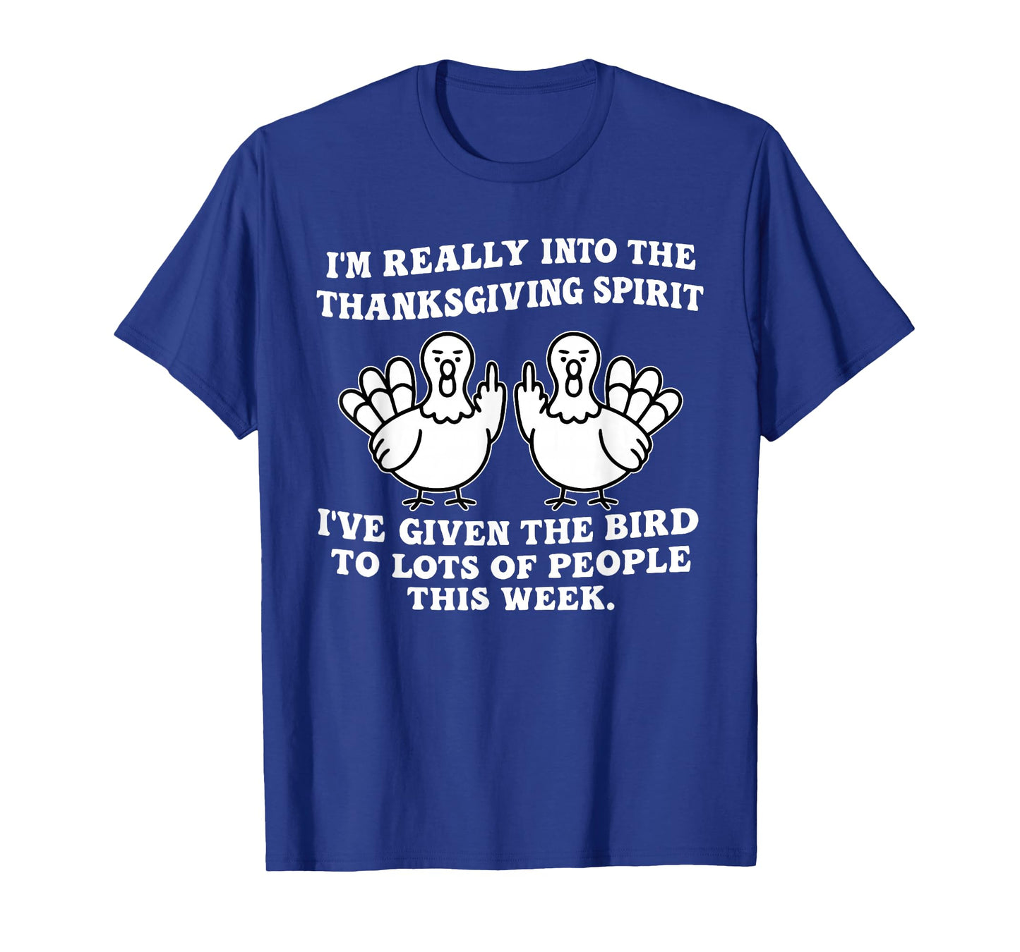 I'm Really Into The Thanksgiving Spirit I've Given The Bird T-Shirt