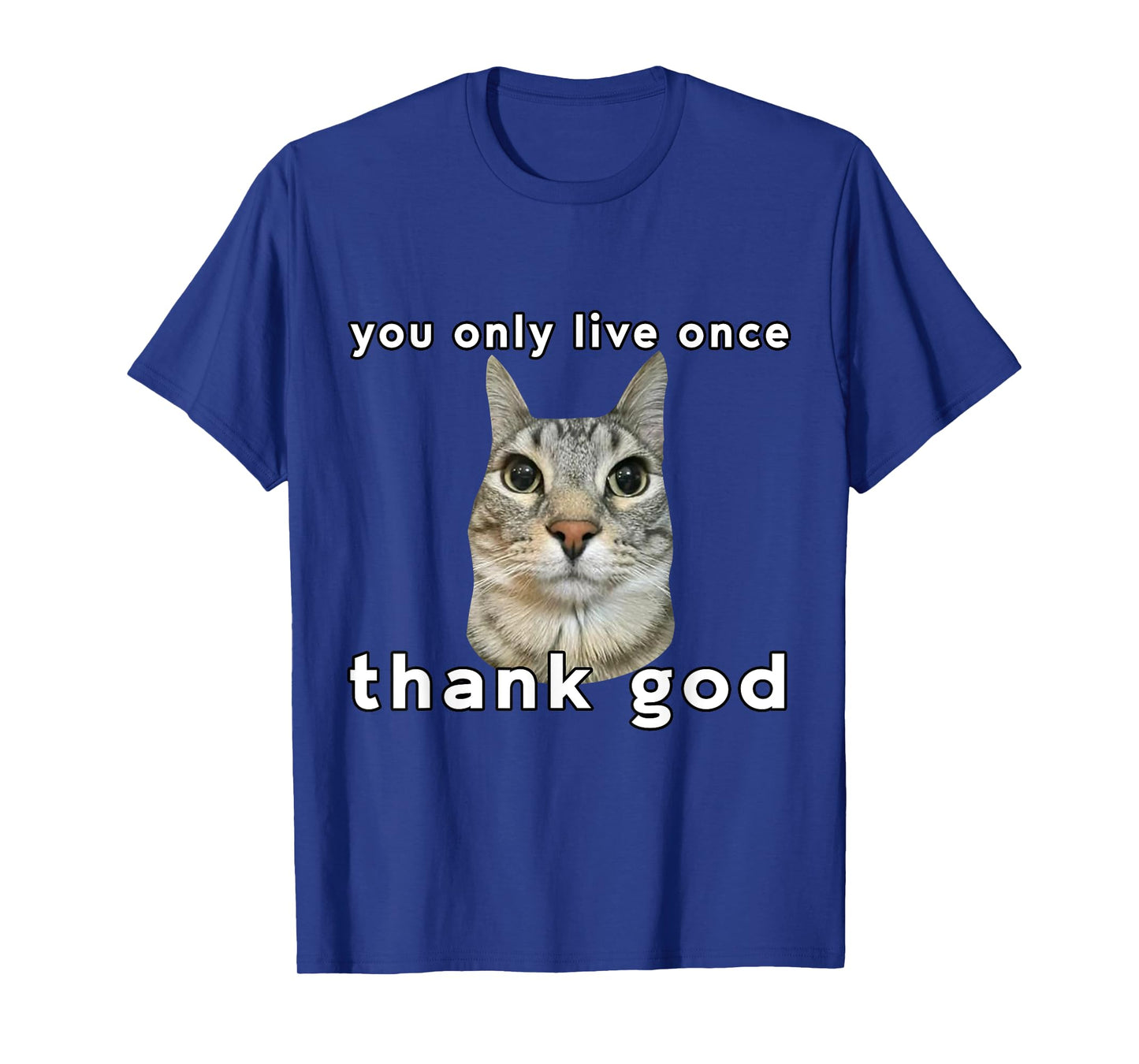 You Only Live Once Cat Thank God Funny Meme Design T-Shirt