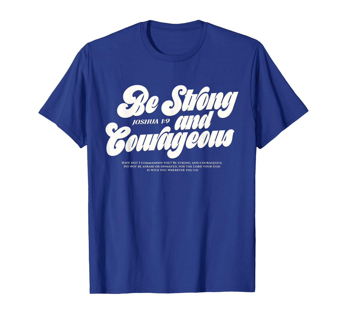 Be Strong and Courageous Christian Bible Verse Joshua 1:9 T-Shirt