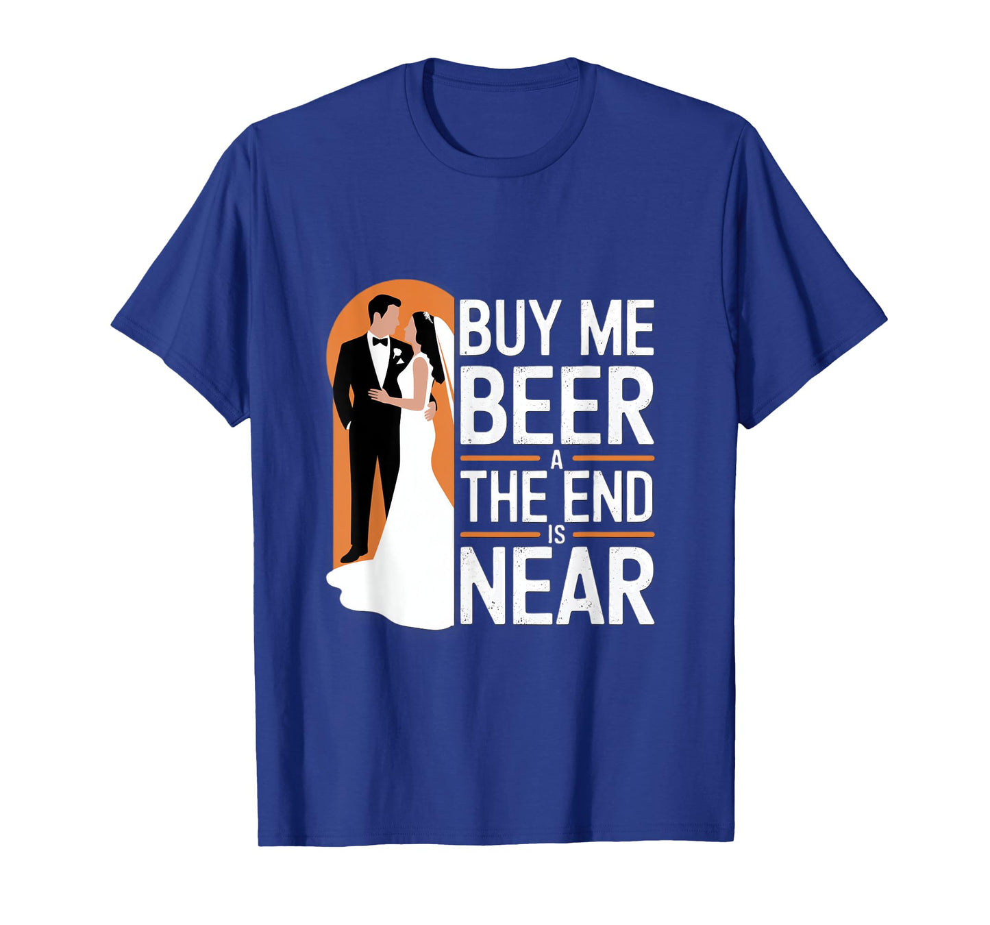 Buy Me Beer The End Is Near Funny Wedding Design T-Shirt