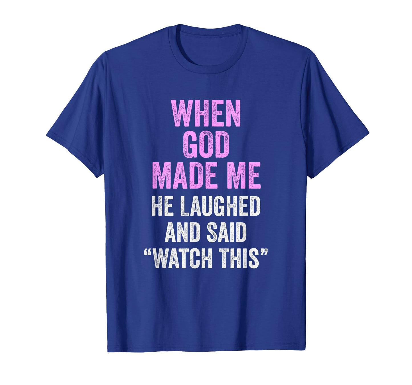 When God Made Me He Said Watch This Funny Quote T-Shirt