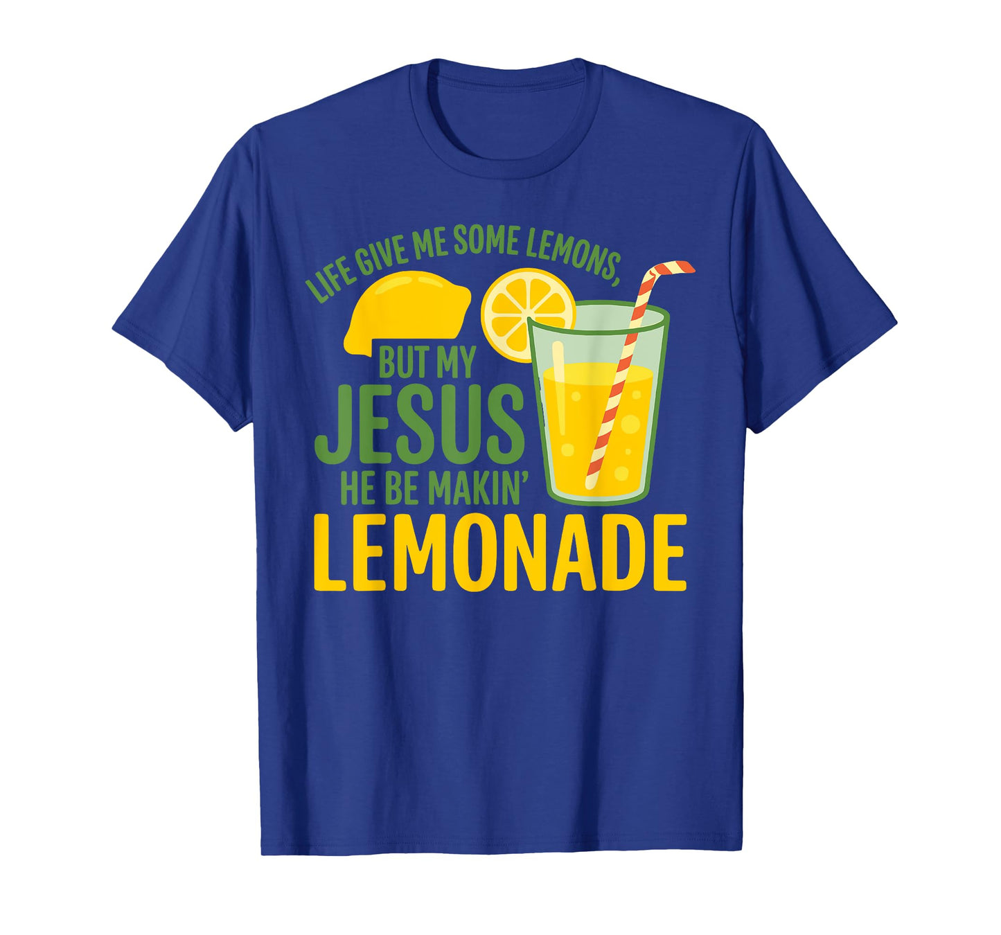 Life Gave Me Some Lemons But My Jesus He Be Makin' Lemonade T-Shirt