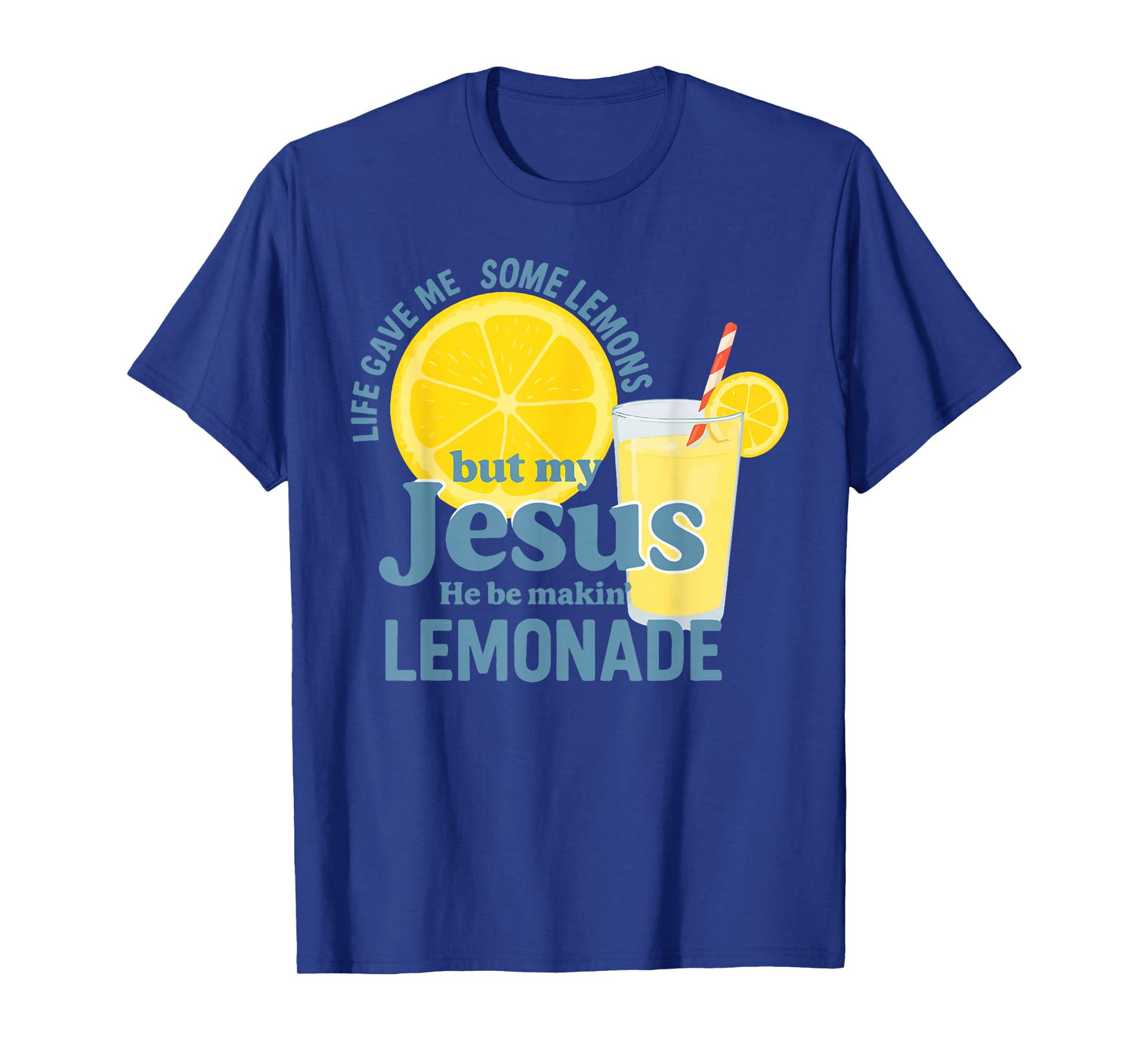 Life Gave Me Some Lemons But Jesus He Be Makin' Lemonade T-Shirt