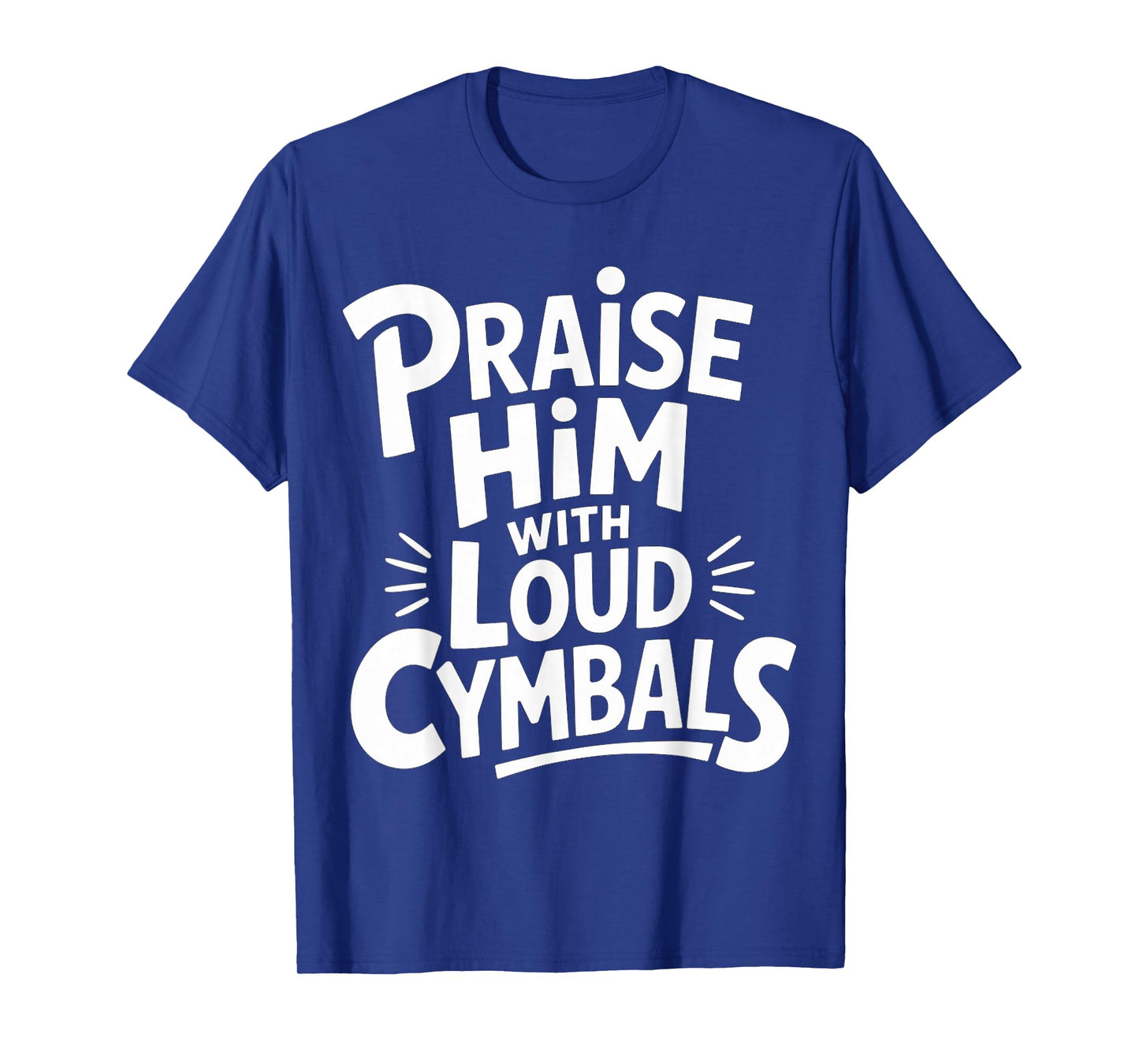 Praise Him with Loud Cymbals Worship Church Drummer |- T-Shirt