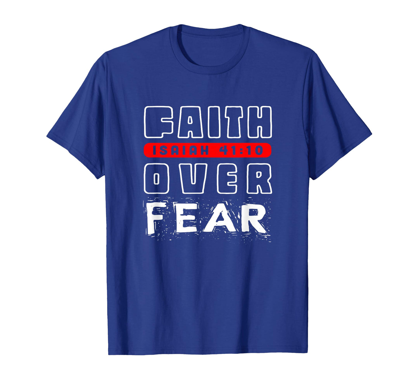 Faith Over Fear Isaiah 41:10 T-Shirt