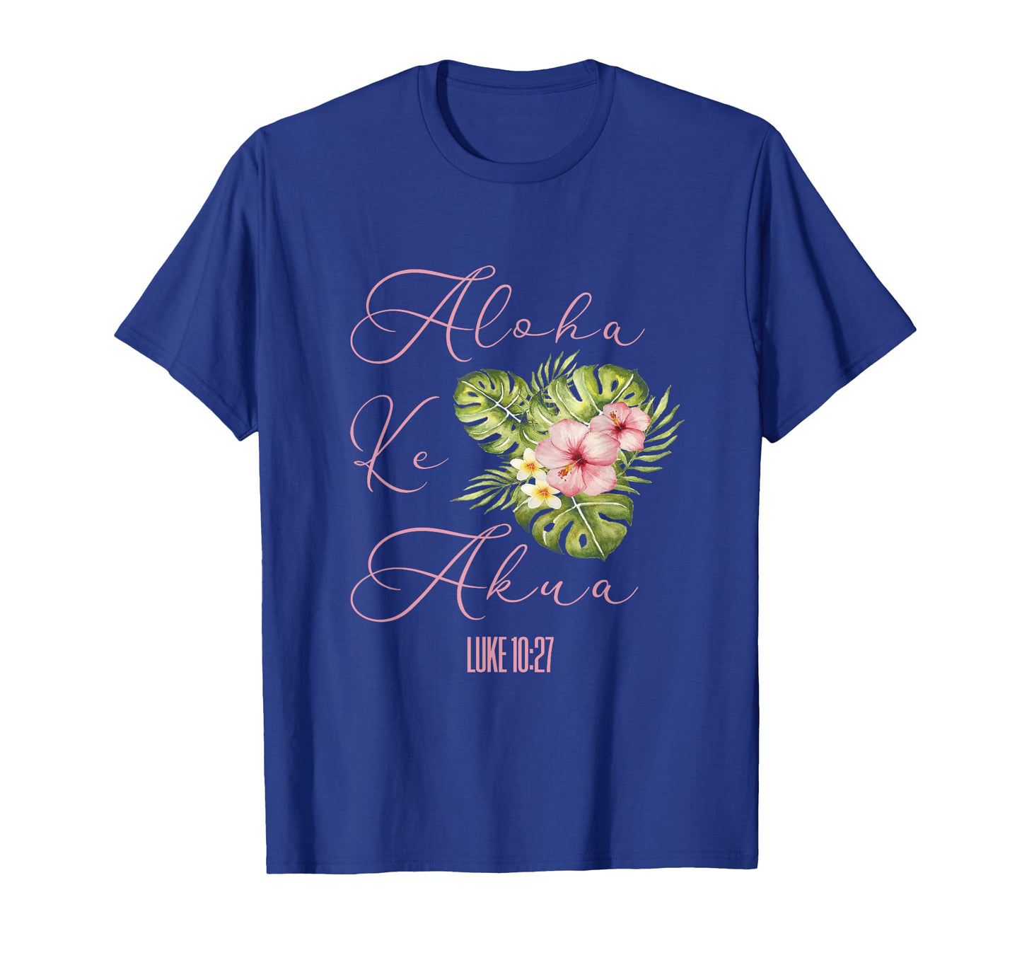 Aloha Ke Akua Christian Hawaiian Hibiscus Flowers Floral Tee T-Shirt