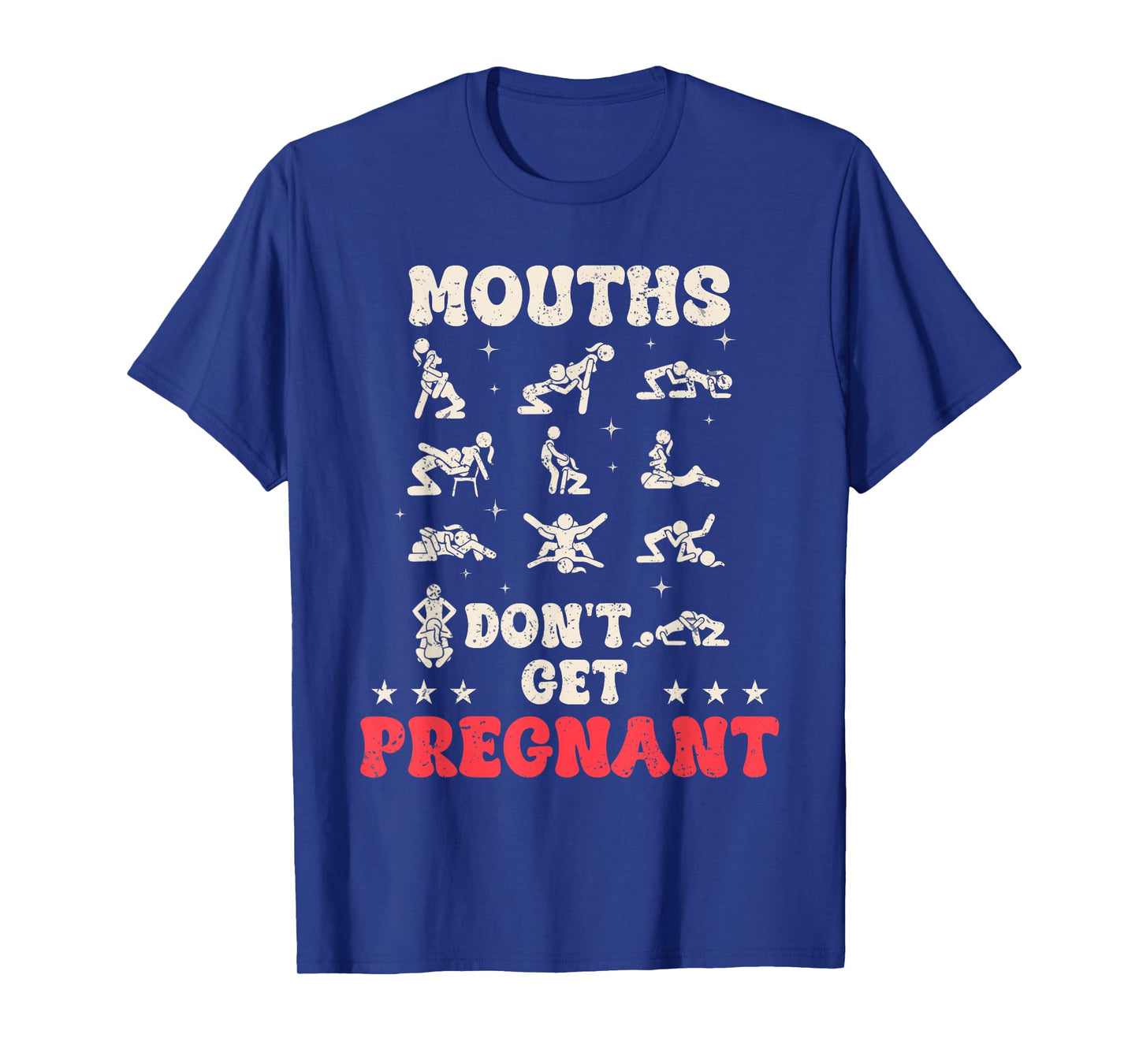 Mouths Don't Get Pregnant Inappropriate Humor Adult Jokes T-Shirt
