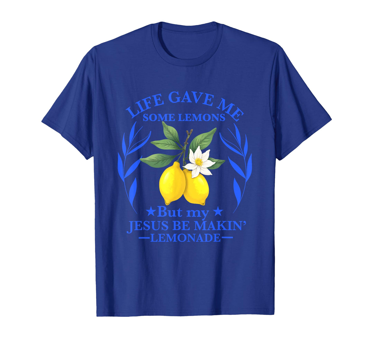 Life Gave Me Some Lemons But My Jesus He Be Making Lemonade T-Shirt