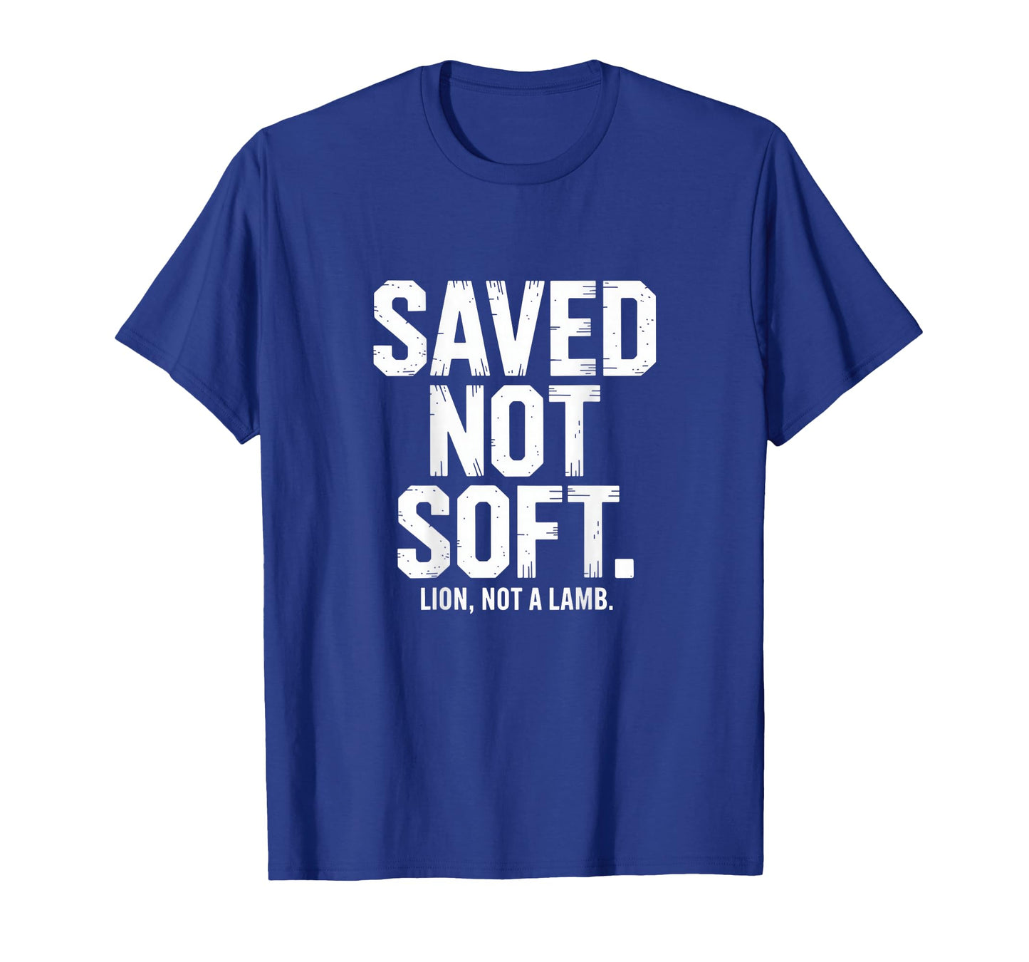 Saved Not Soft Christian Lion Not A Lamb Statement Backprint T-Shirt