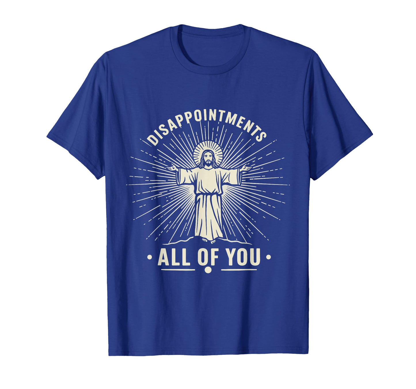 Disappointments Jesus All Of You Christian Religion Meme Tee T-Shirt