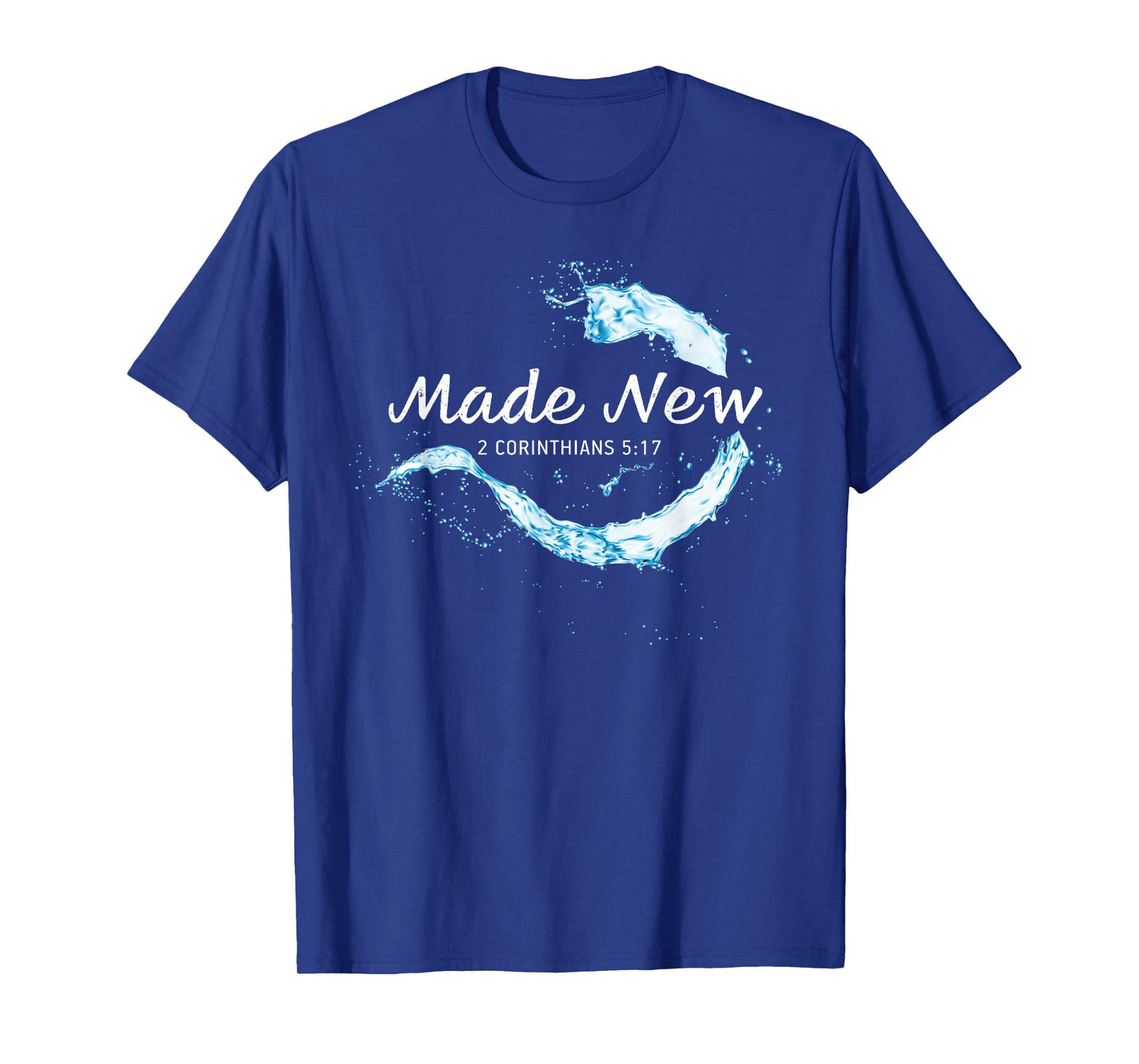 Made New in Christ Jesus: Christian Faith Baptism 2 Cor 5:17 T-Shirt