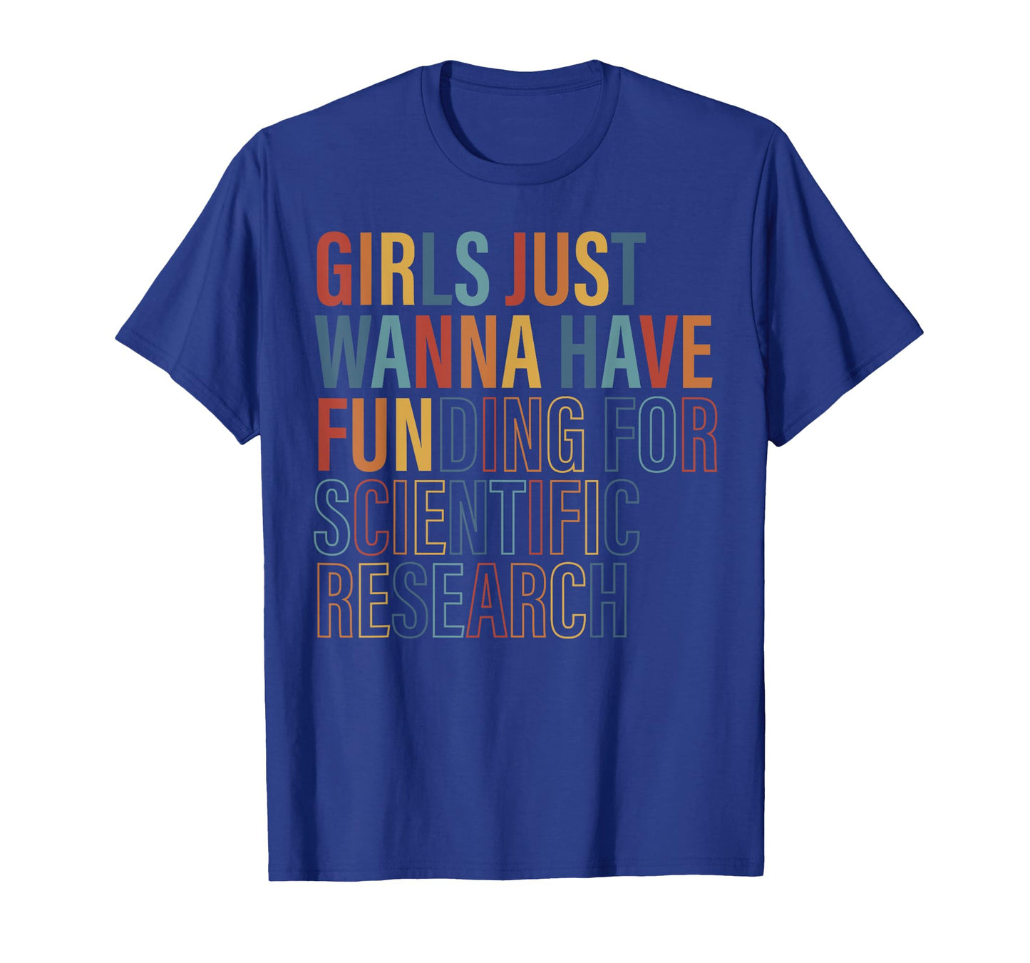 Girls Just Wanna Have FUNding for Scientific Research Quote T-Shirt