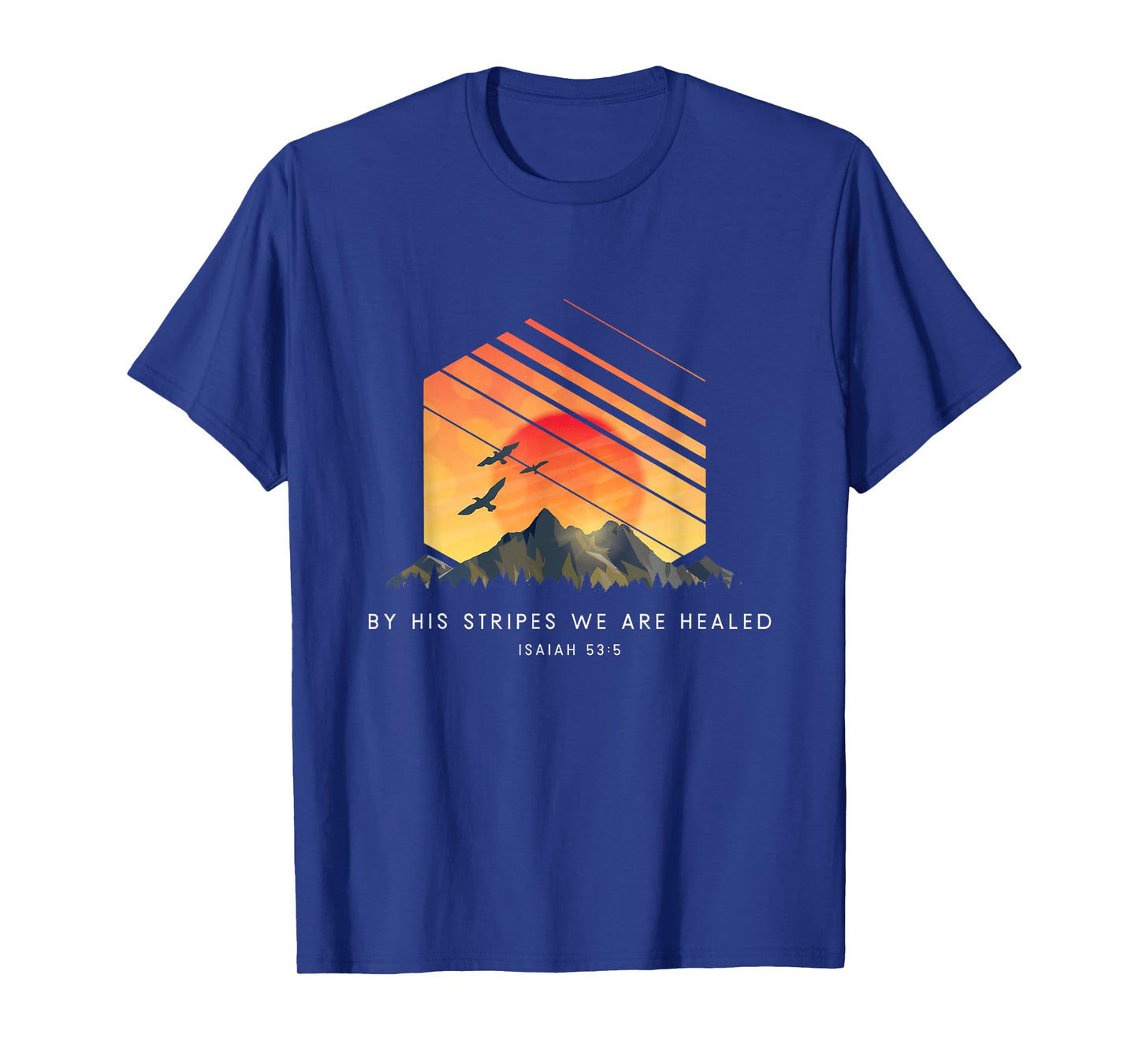 By His Stripes We Are Healed Isaiah 53:5 - Religious Bible T-Shirt
